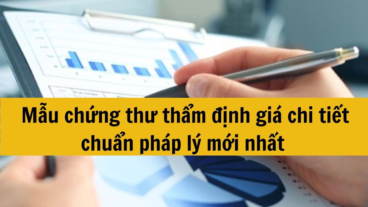 Mẫu chứng thư thẩm định gi&aacute; chi tiết chuẩn ph&aacute;p l&yacute; mới nhất 2025