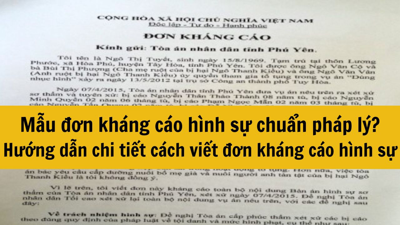 Mẫu đơn kh&aacute;ng c&aacute;o h&igrave;nh sự chuẩn ph&aacute;p l&yacute;? Hướng dẫn chi tiết c&aacute;ch viết đơn kh&aacute;ng c&aacute;o h&igrave;nh sự mới nhất 2025