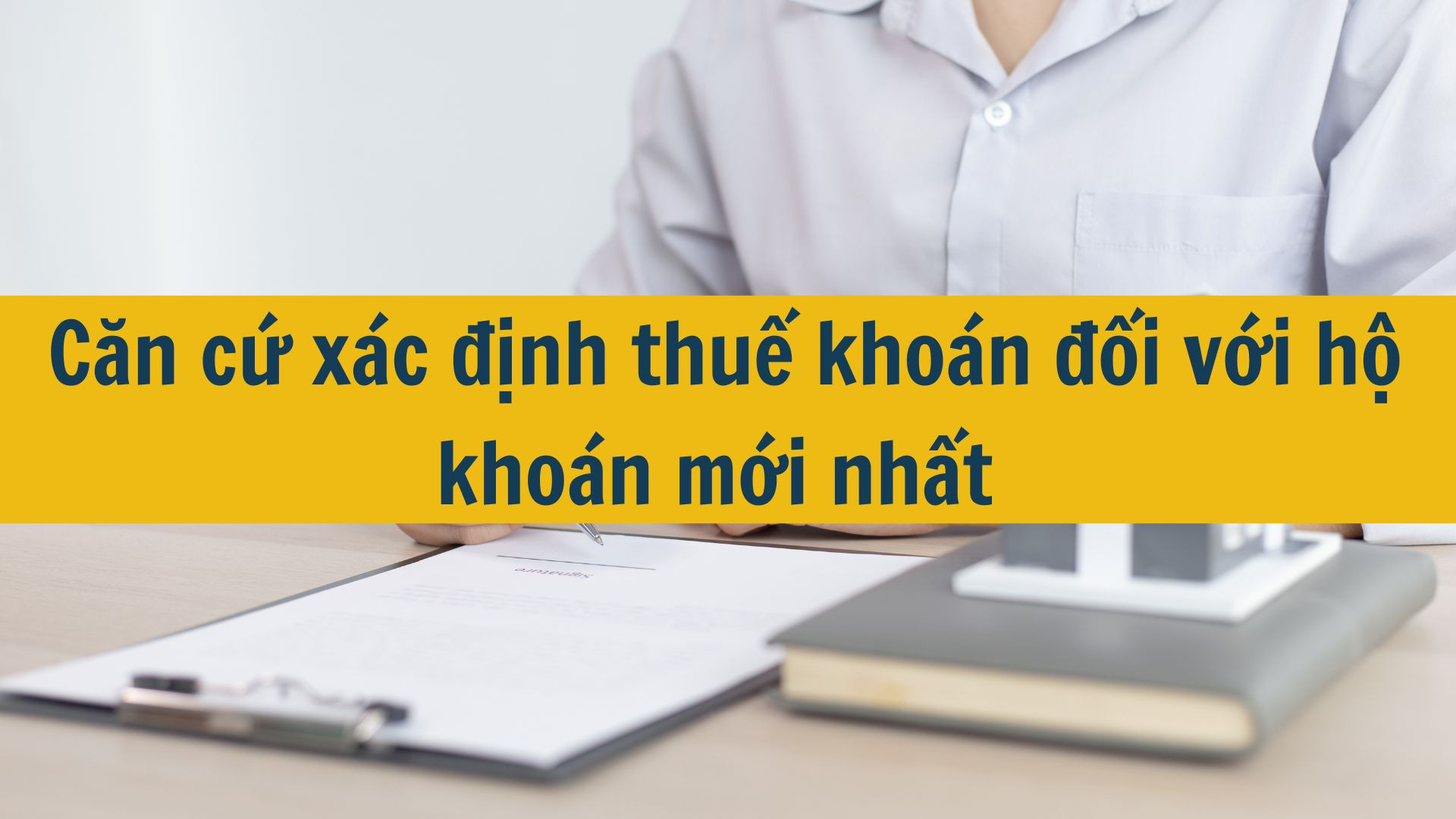 Căn cứ x&aacute;c định thuế kho&aacute;n đối với hộ kho&aacute;n mới nhất 2025