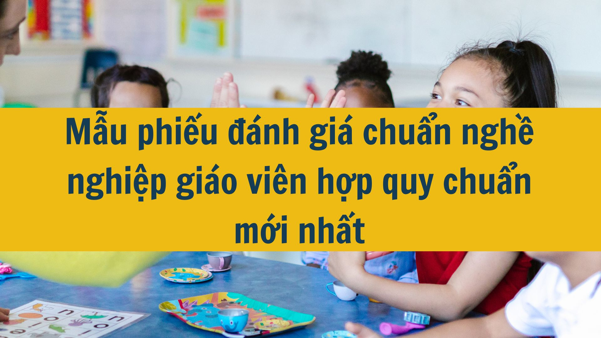 Mẫu phiếu đ&aacute;nh gi&aacute; chuẩn nghề nghiệp gi&aacute;o vi&ecirc;n hợp quy chuẩn mới nhất 2025
