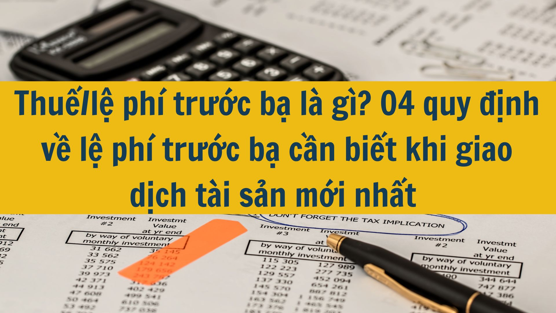 Thuế/lệ ph&iacute; trước bạ l&agrave; g&igrave;? 04 quy định về lệ ph&iacute; trước bạ cần biết khi giao dịch t&agrave;i sản mới nhất 2025