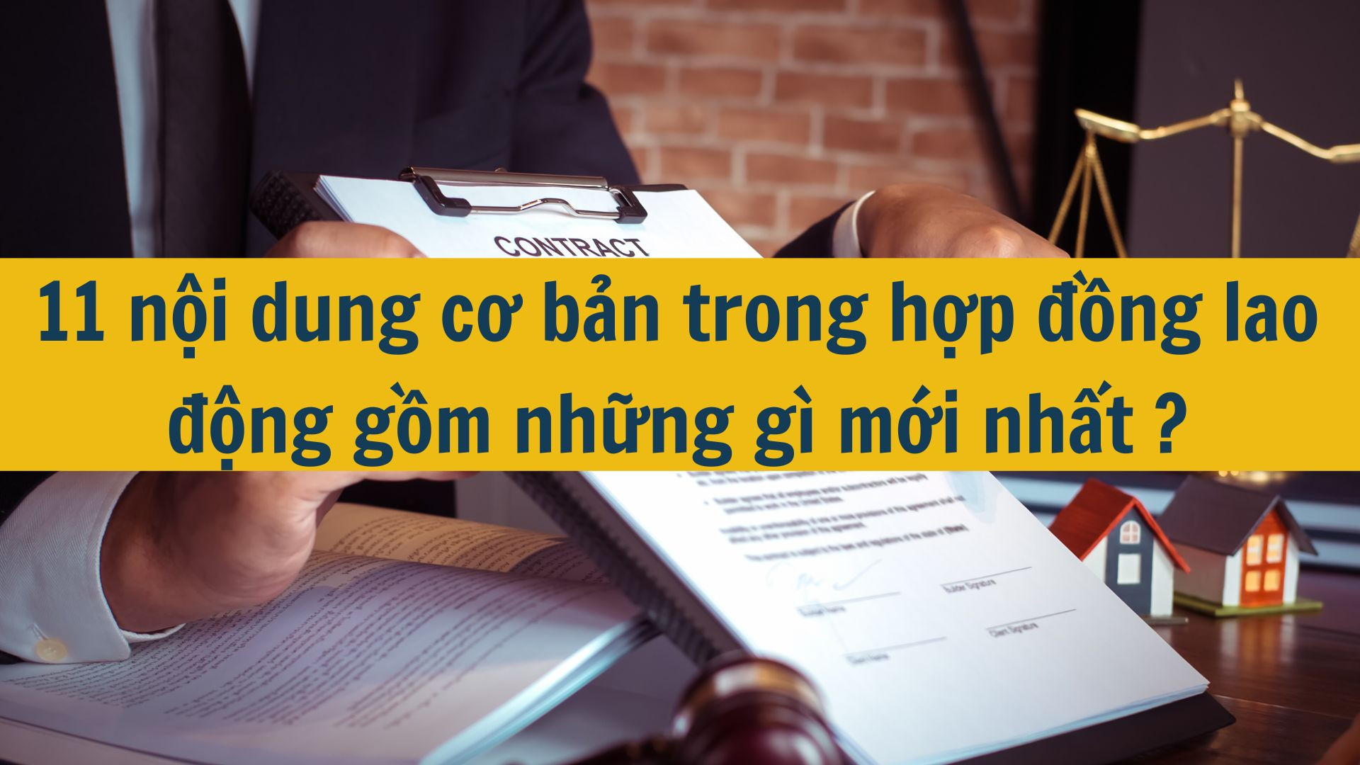 11 nội dung cơ bản trong hợp đồng lao động gồm những g&igrave; mới nhất 2025?