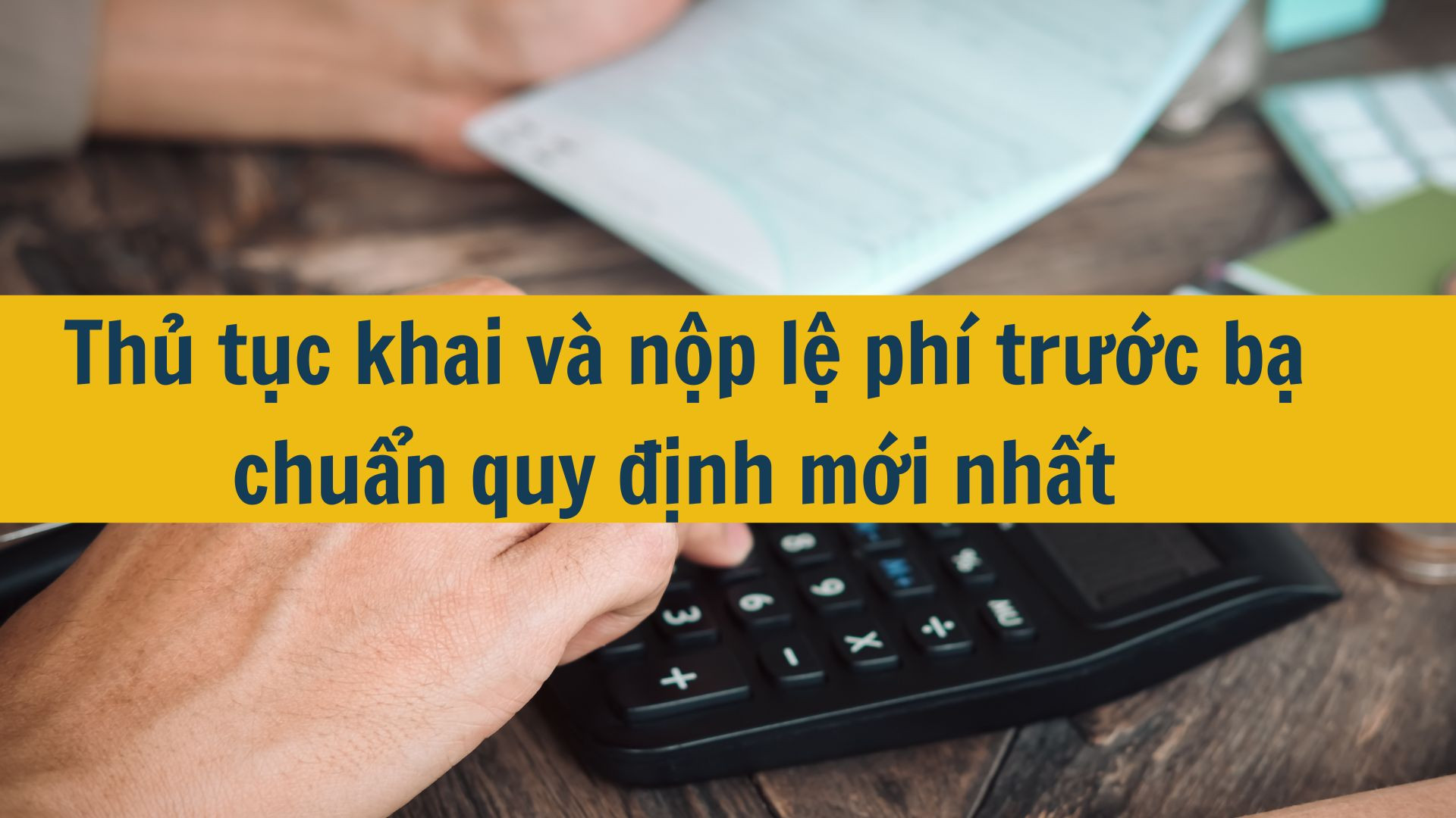 Thủ tục khai v&agrave; nộp lệ ph&iacute; trước bạ chuẩn quy định mới nhất 2025