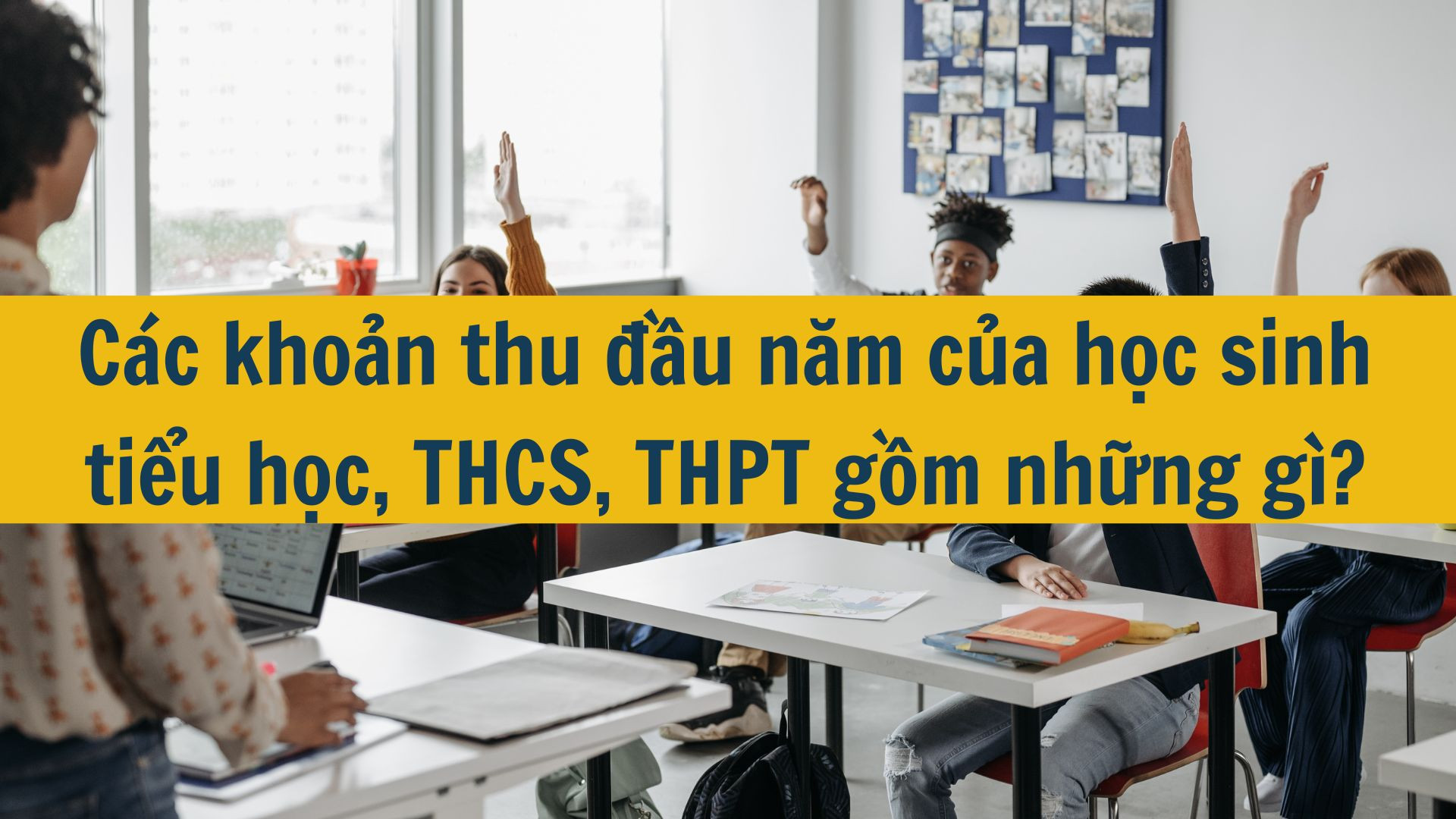 C&aacute;c khoản thu đầu năm của học sinh tiểu học, THCS, THPT gồm những g&igrave;?