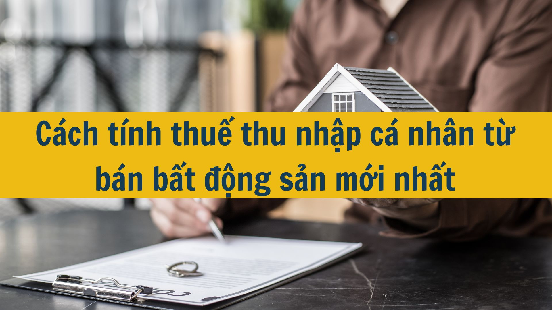 C&aacute;ch t&iacute;nh thuế thu nhập c&aacute; nh&acirc;n từ b&aacute;n bất động sản mới nhất
