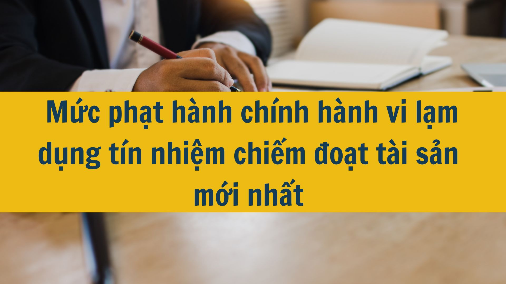 Mức phạt h&agrave;nh ch&iacute;nh h&agrave;nh vi lạm dụng t&iacute;n nhiệm chiếm đoạt t&agrave;i sản mới nhất 2025