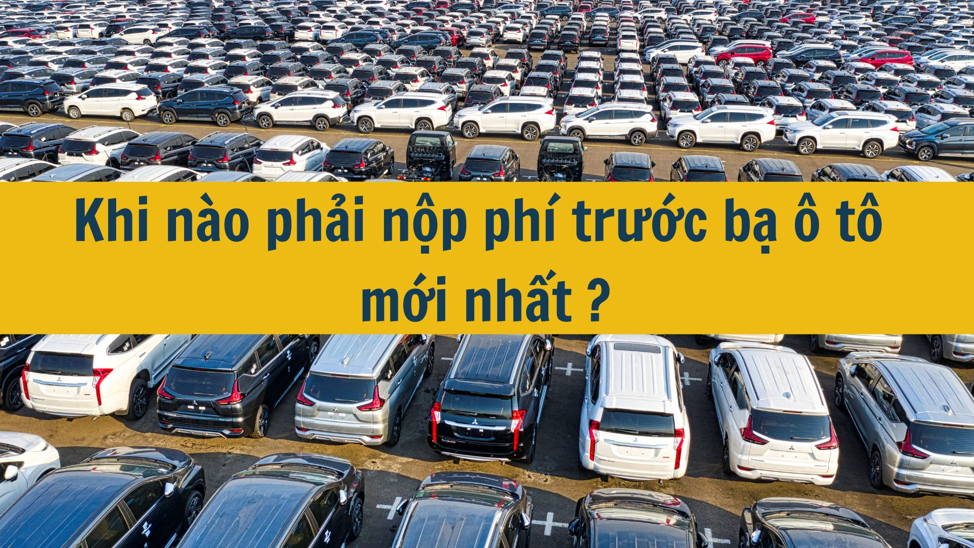 Khi n&agrave;o phải nộp ph&iacute; trước bạ &ocirc; t&ocirc; mới nhất 2025?