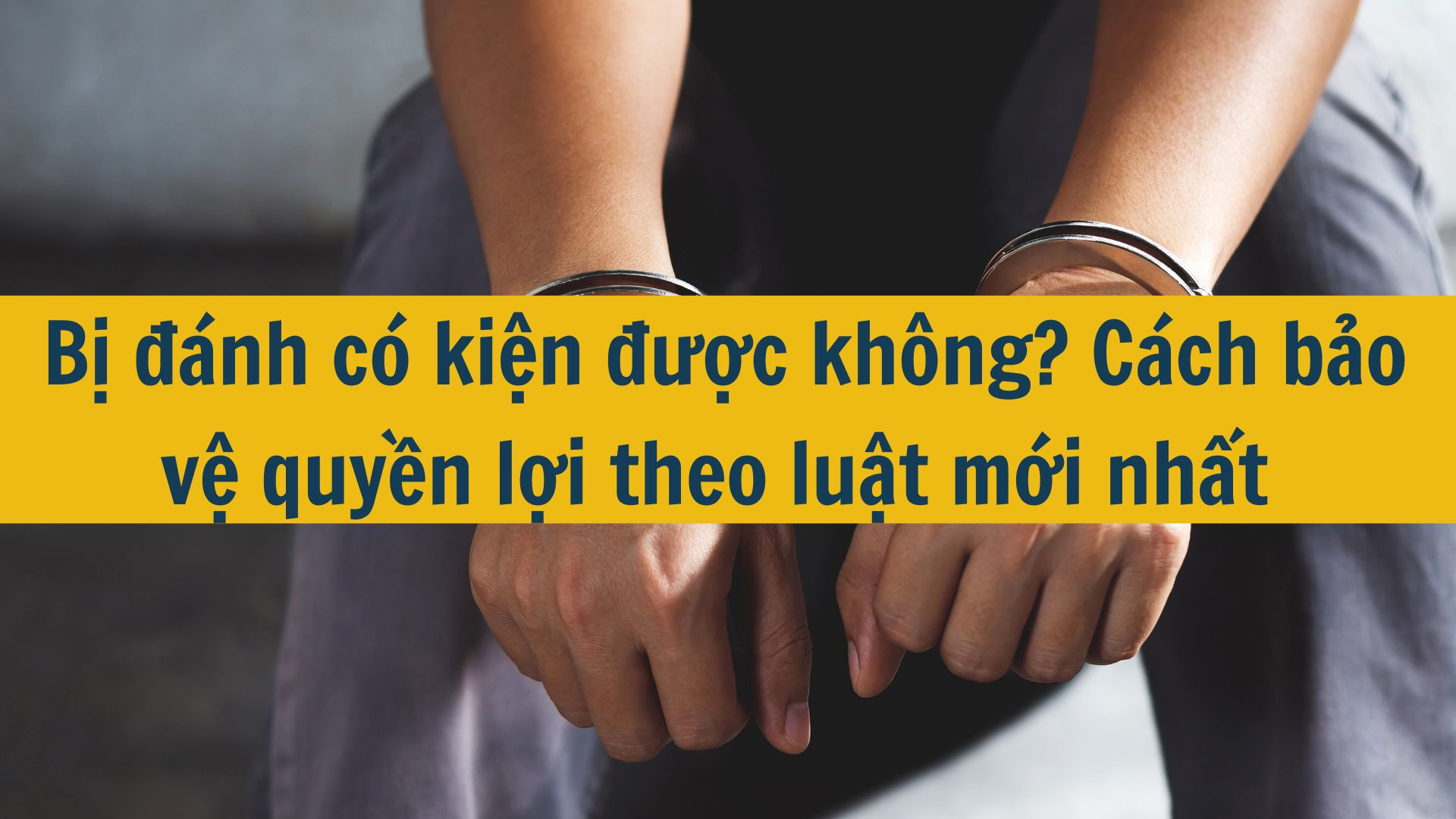 Bị đ&aacute;nh c&oacute; kiện được kh&ocirc;ng? C&aacute;ch bảo vệ quyền lợi theo luật mới nhất 2025