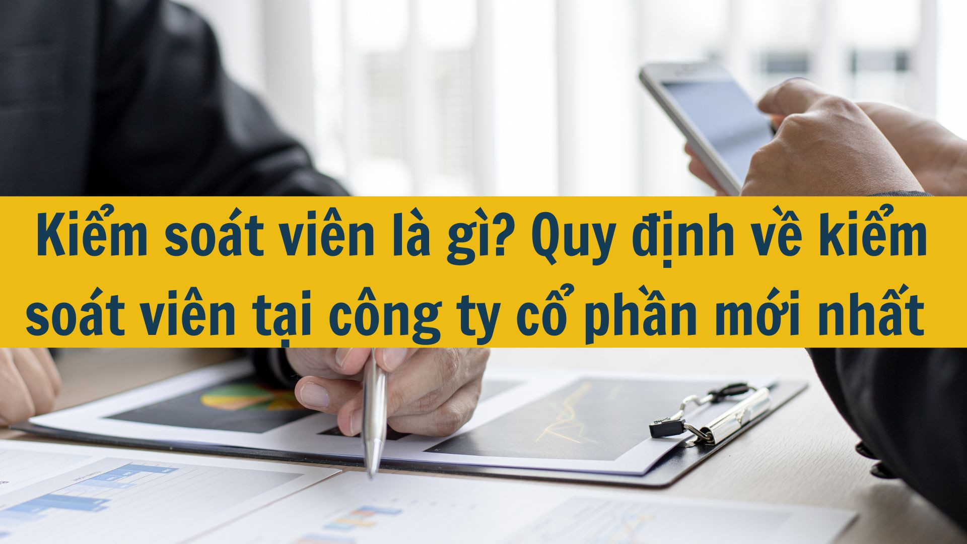 Kiểm so&aacute;t vi&ecirc;n l&agrave; g&igrave;? Quy định về kiểm so&aacute;t vi&ecirc;n tại c&ocirc;ng ty cổ phần mới nhất 2025