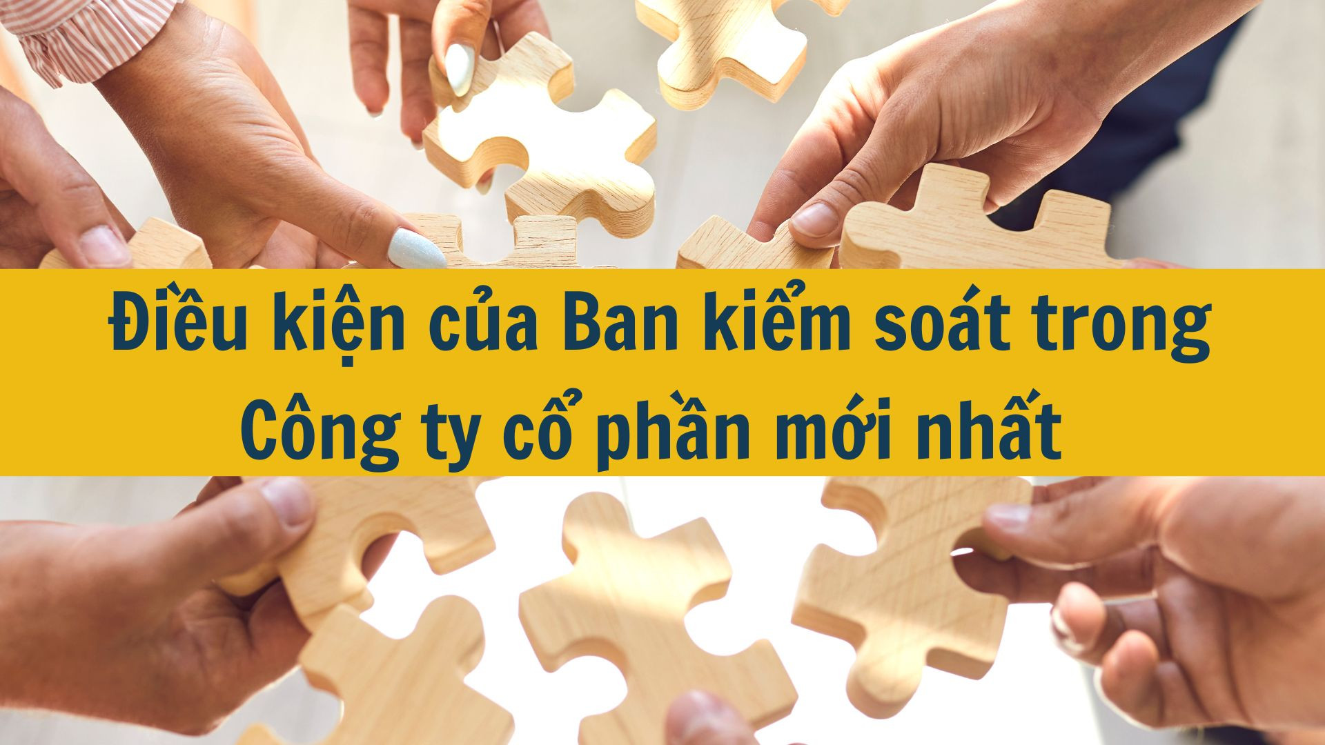 Điều kiện của Ban kiểm so&aacute;t trong C&ocirc;ng ty cổ phần mới nhất 2025