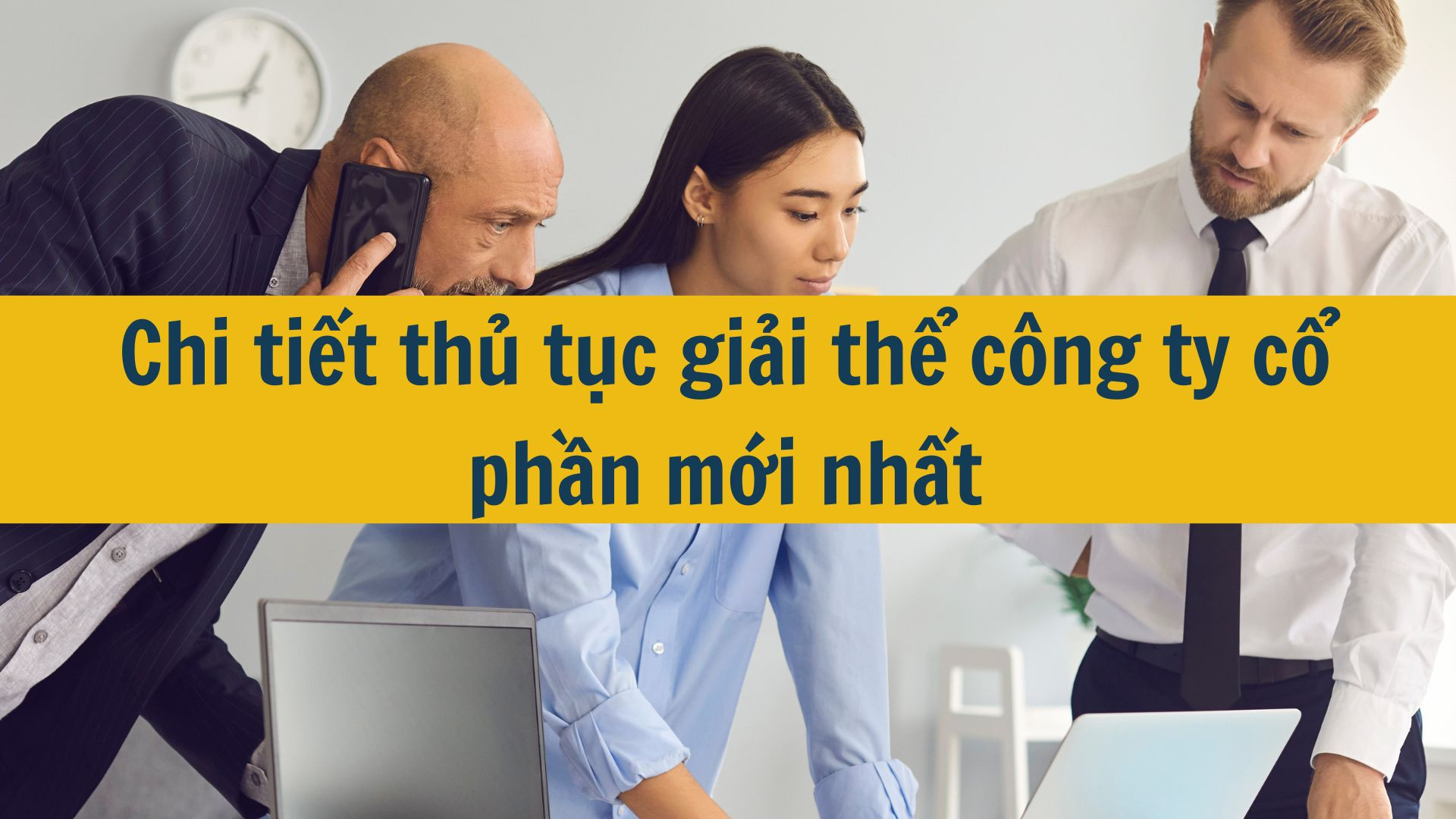 Chi tiết thủ tục giải thể c&ocirc;ng ty cổ phần mới nhất 2025
