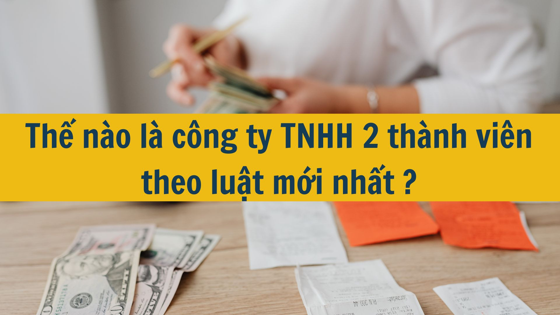 Thế n&agrave;o l&agrave; c&ocirc;ng ty TNHH 2 th&agrave;nh vi&ecirc;n theo luật mới nhất 2025?