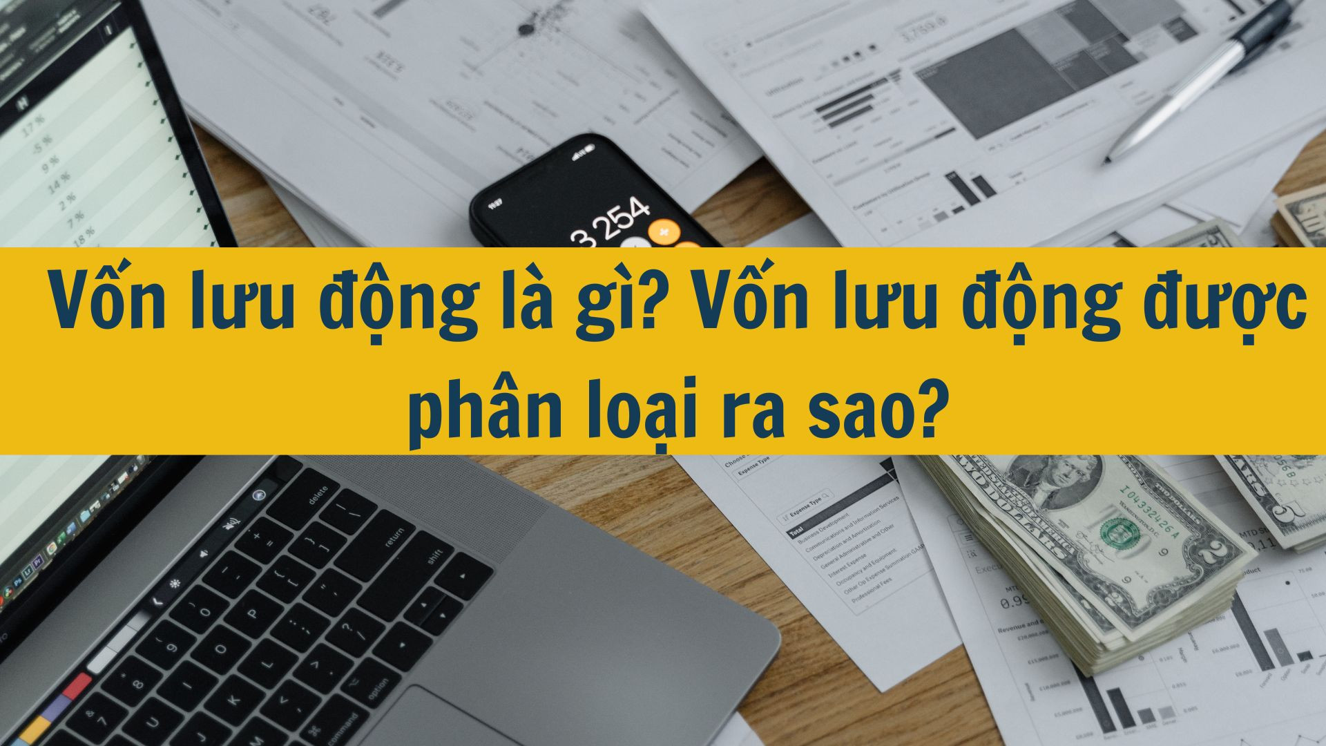 Vốn lưu động l&agrave; g&igrave;? Vốn lưu động được ph&acirc;n loại ra sao?