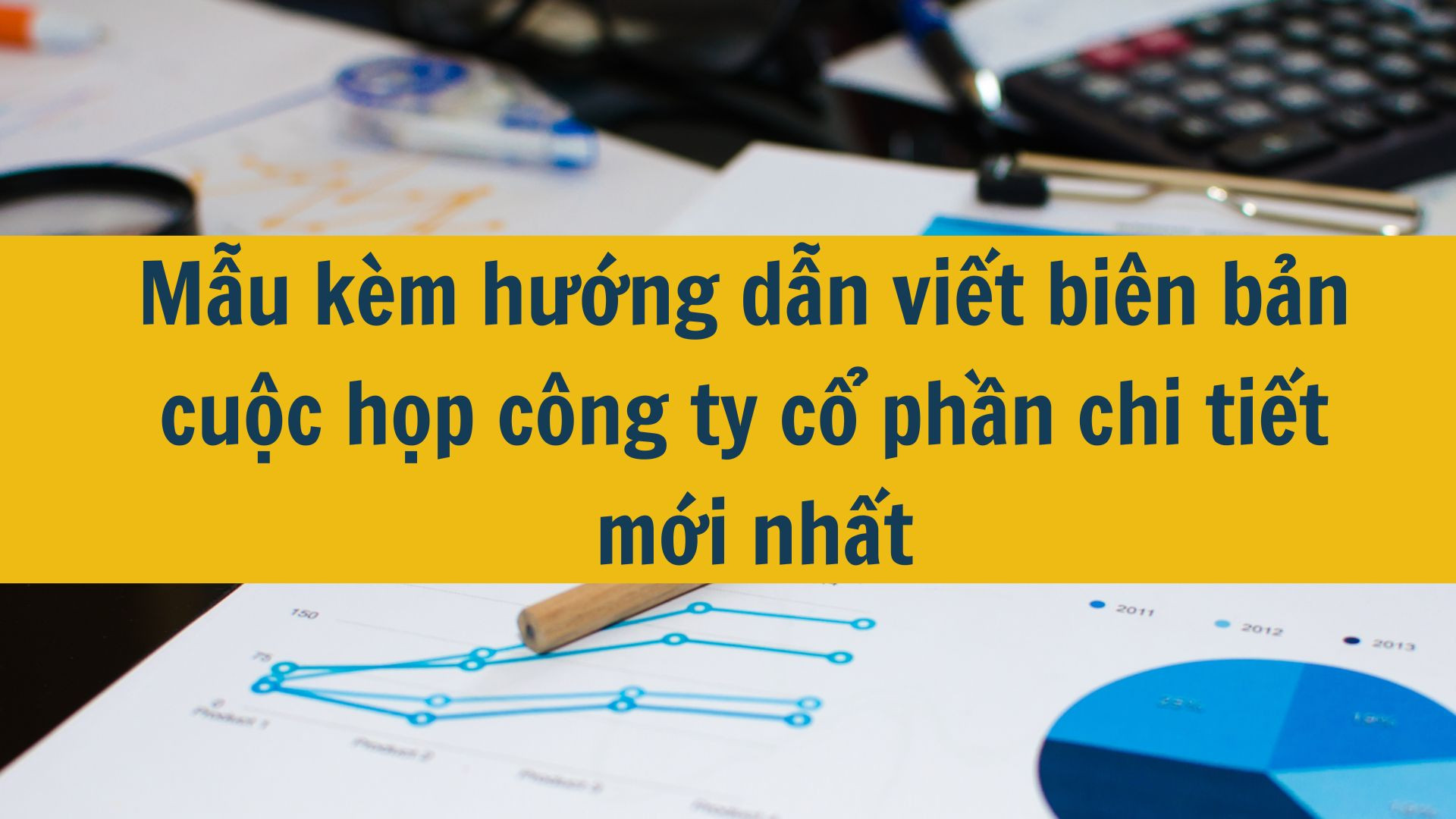 Mẫu k&egrave;m hướng dẫn viết bi&ecirc;n bản cuộc họp c&ocirc;ng ty cổ phần chi tiết mới nhất 2025