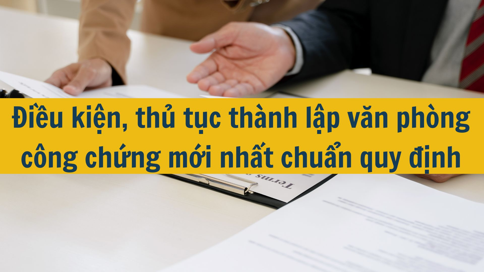 Điều kiện, thủ tục th&agrave;nh lập văn ph&ograve;ng c&ocirc;ng chứng mới nhất 2025 chuẩn quy định