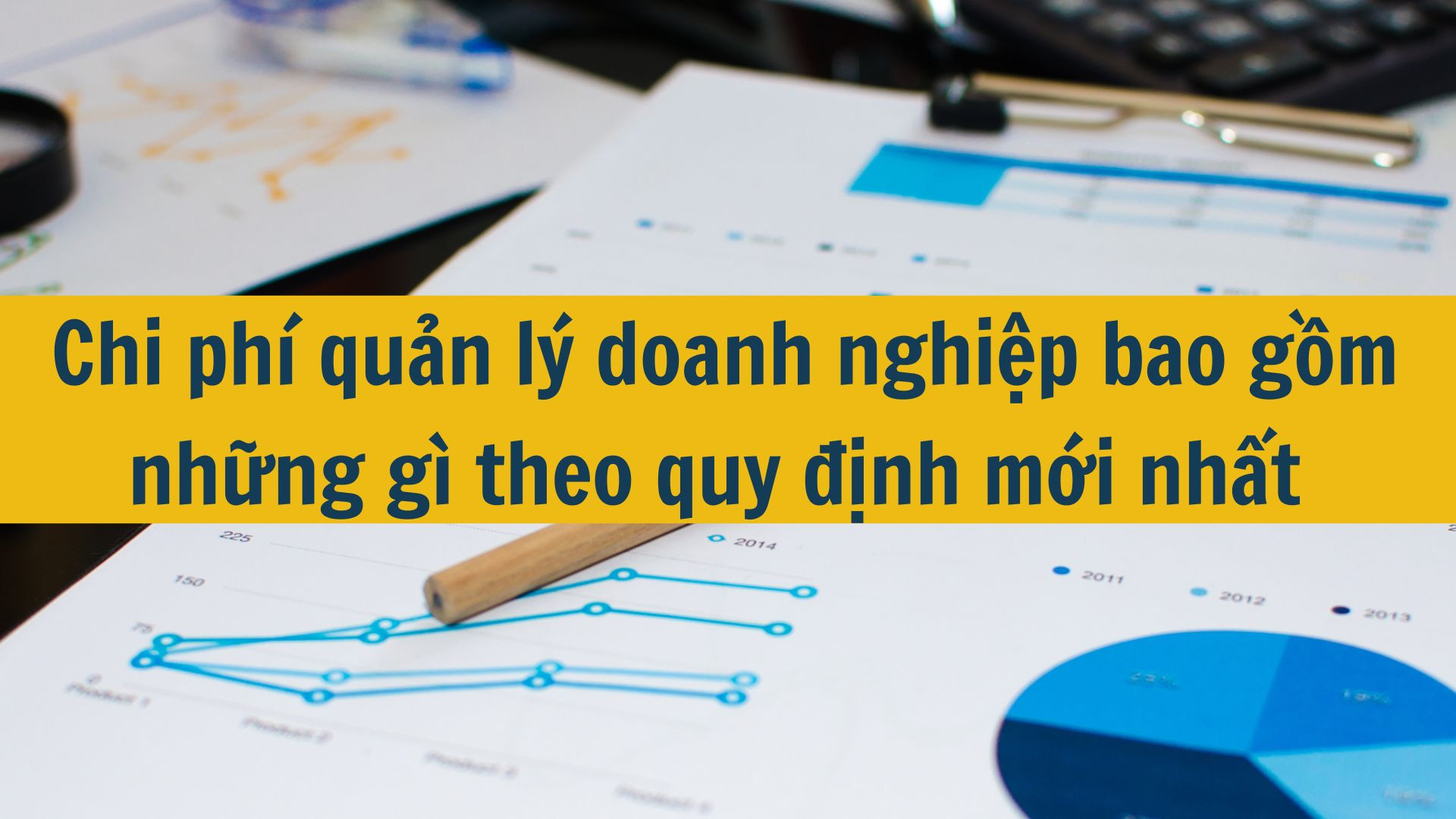Chi ph&iacute; quản l&yacute; doanh nghiệp bao gồm những g&igrave; theo quy định mới nhất 2025?