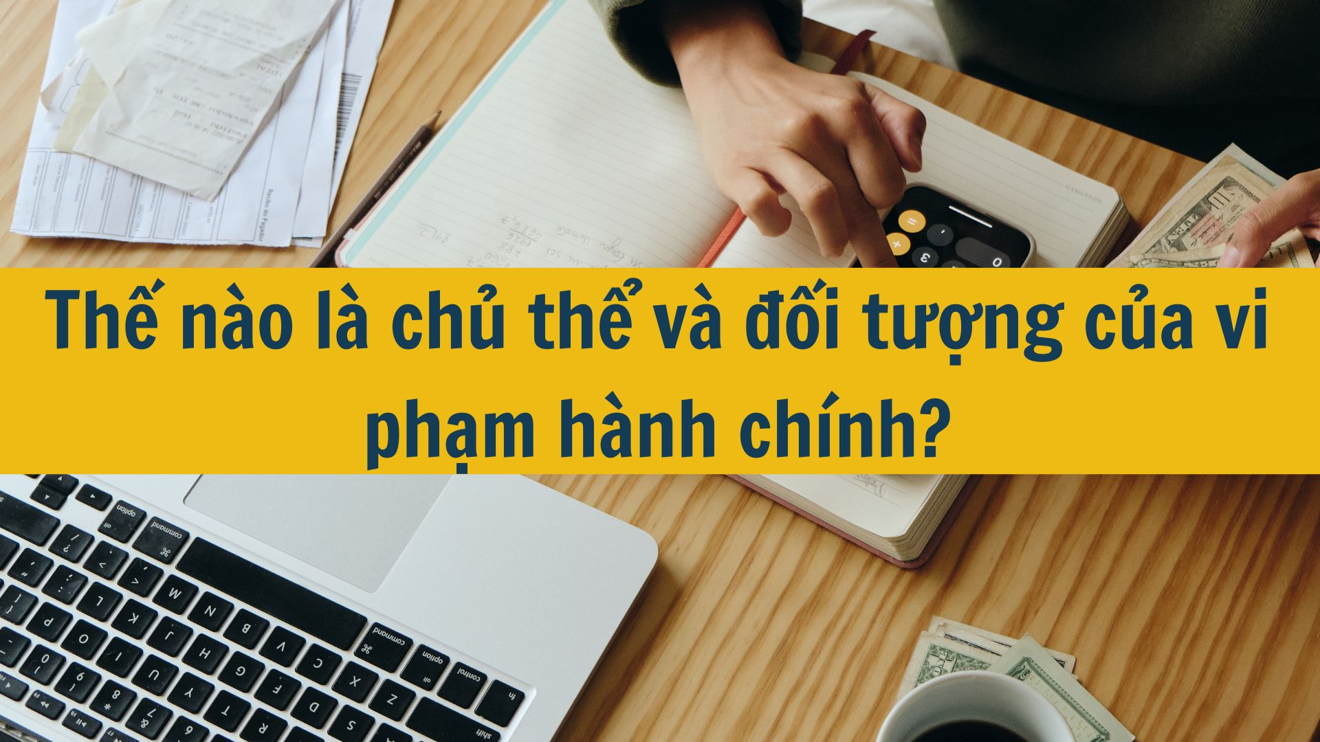 Thế n&agrave;o l&agrave; chủ thể v&agrave; đối tượng của vi phạm h&agrave;nh ch&iacute;nh?