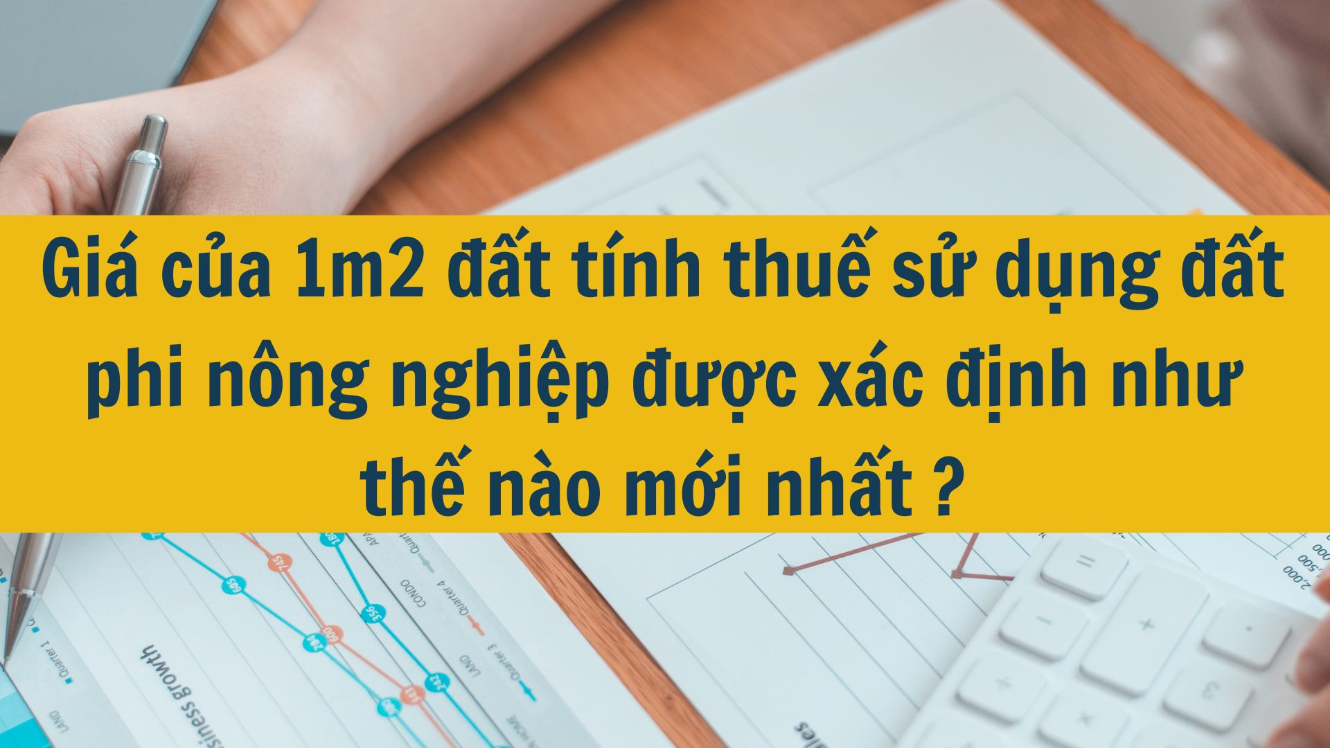 Gi&aacute; của 1m2 đất t&iacute;nh thuế sử dụng đất phi n&ocirc;ng nghiệp được x&aacute;c định như thế n&agrave;o mới nhất 2025?