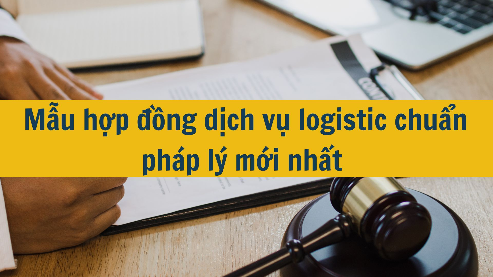 Mẫu hợp đồng dịch vụ logistic chuẩn ph&aacute;p l&yacute; mới nhất 2025