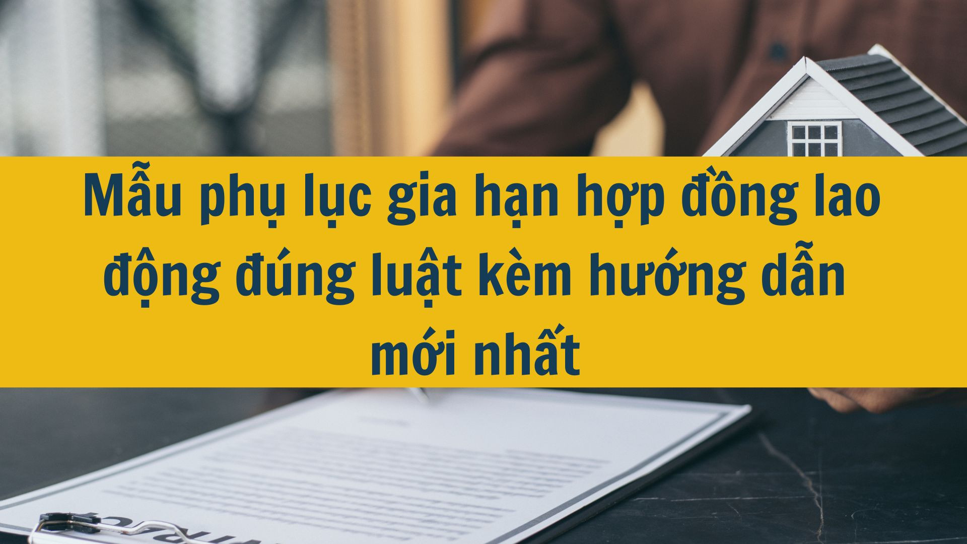 Mẫu phụ lục gia hạn hợp đồng lao động đ&uacute;ng luật k&egrave;m hướng dẫn mới nhất 2025