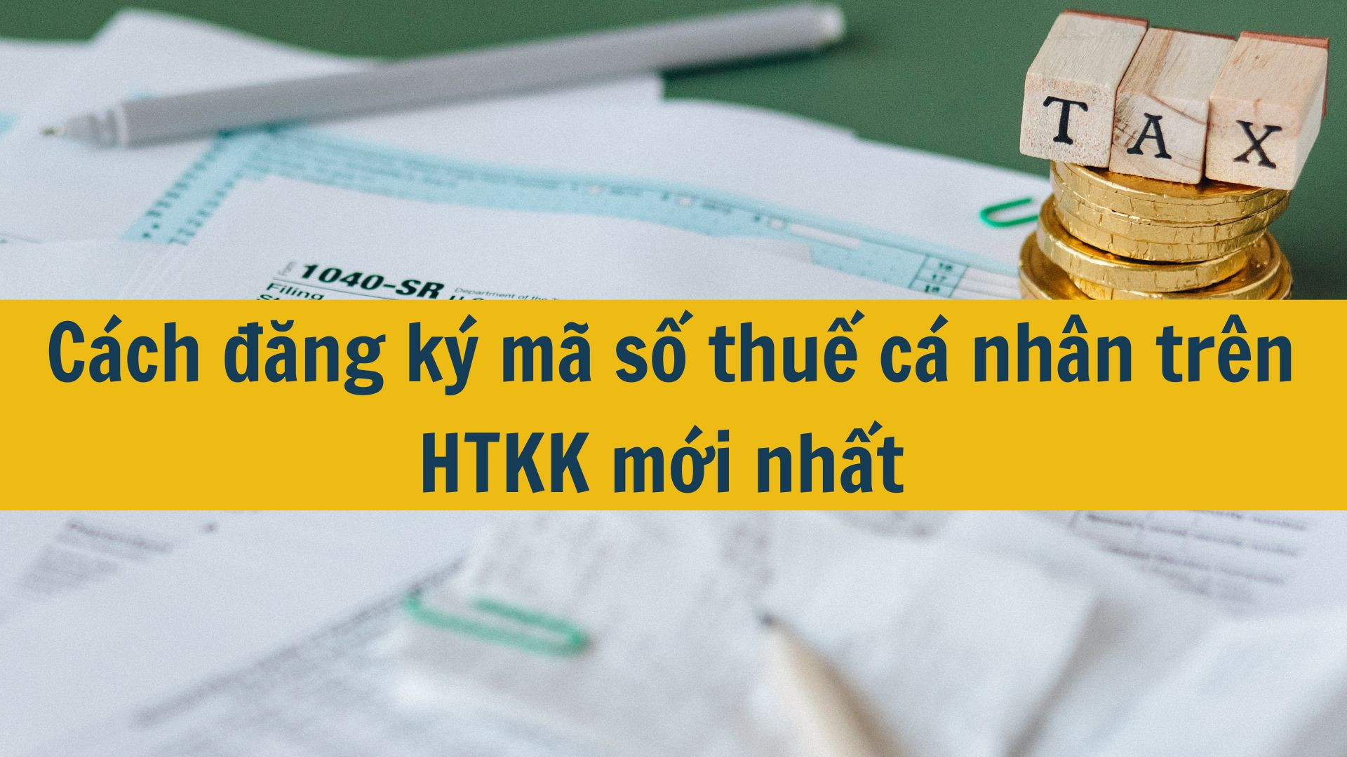 C&aacute;ch đăng k&yacute; m&atilde; số thuế c&aacute; nh&acirc;n tr&ecirc;n HTKK mới nhất 2025