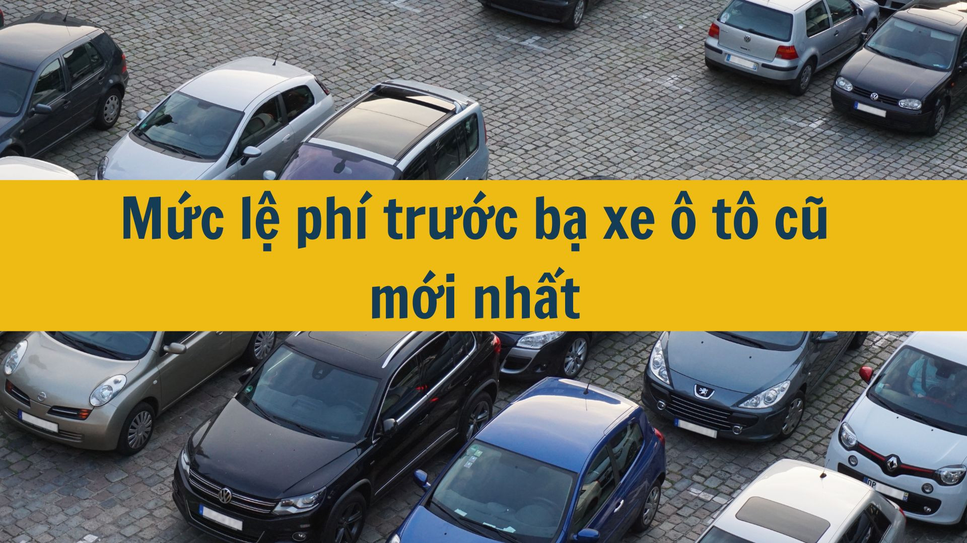 Mức lệ ph&iacute; trước bạ xe &ocirc; t&ocirc; cũ mới nhất 2025