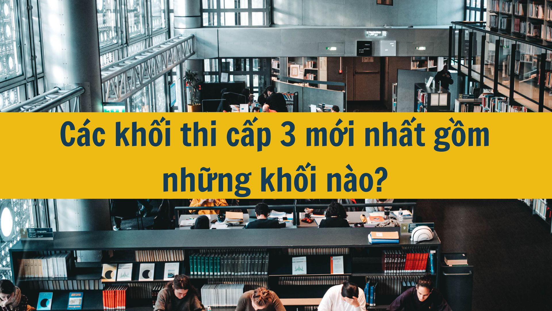 C&aacute;c khối thi cấp 3 mới nhất 2025 gồm những khối n&agrave;o?