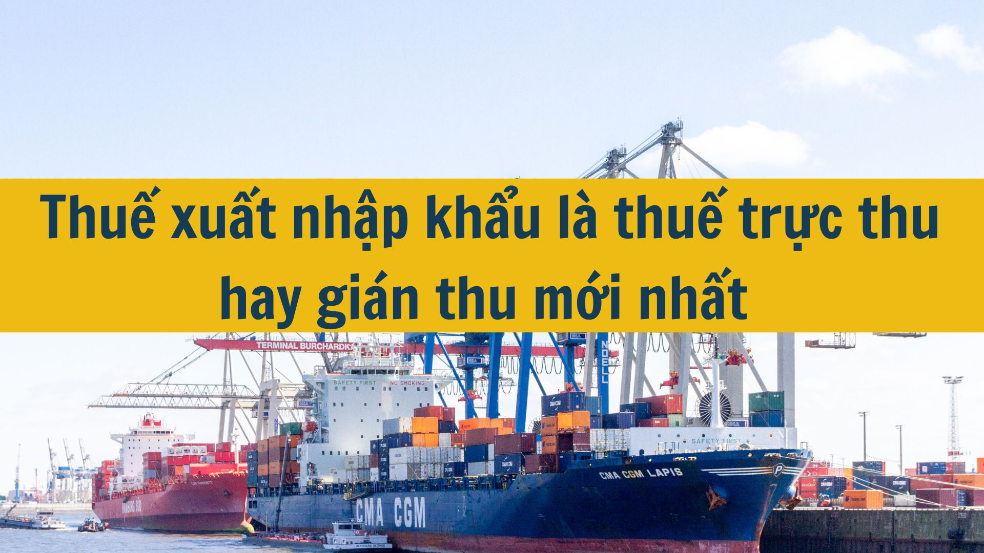 Thuế xuất nhập khẩu l&agrave; thuế trực thu hay gi&aacute;n thu mới nhất 2025