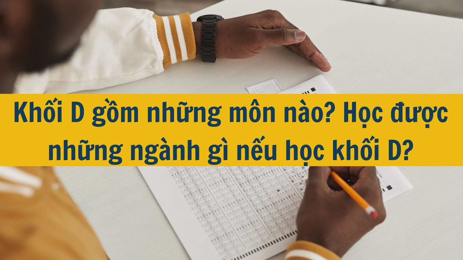 Khối D gồm những m&ocirc;n n&agrave;o? Học được những ng&agrave;nh g&igrave; nếu học khối D?