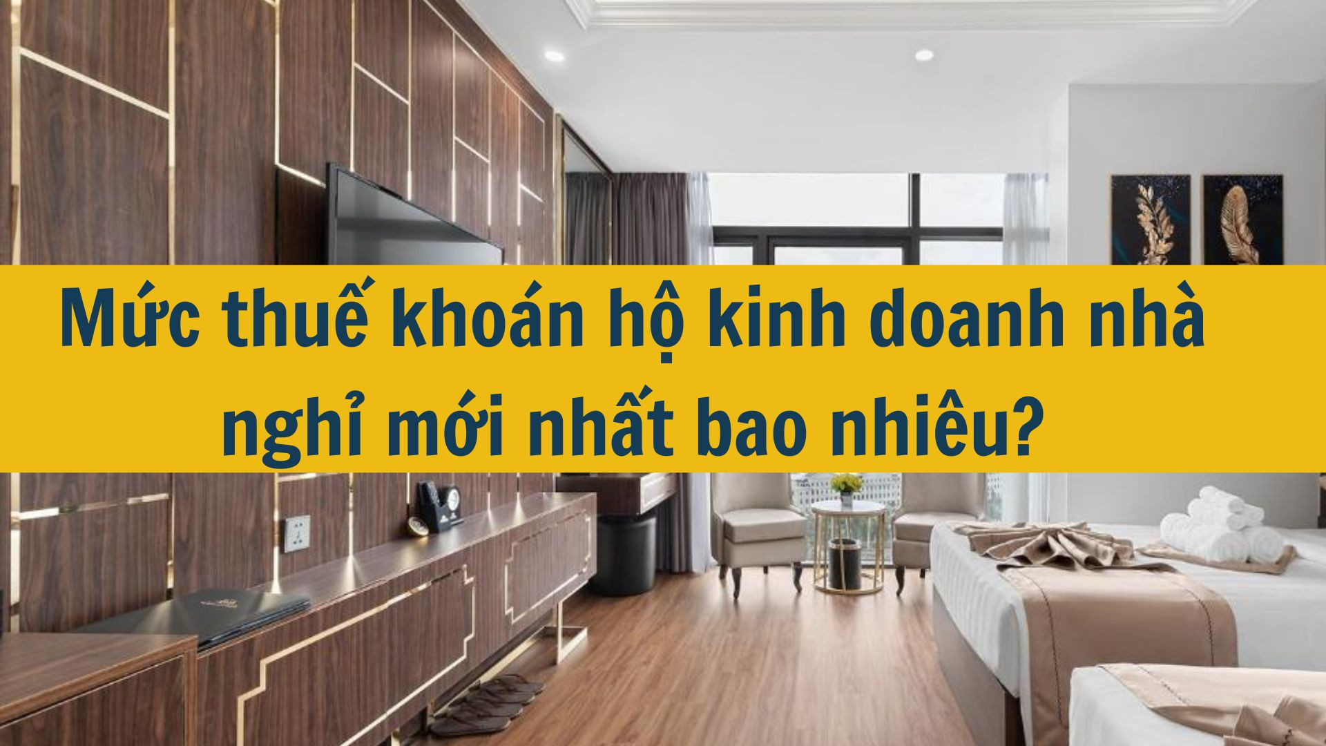 Mức thuế kho&aacute;n hộ kinh doanh nh&agrave; nghỉ mới nhất 2025 bao nhi&ecirc;u?