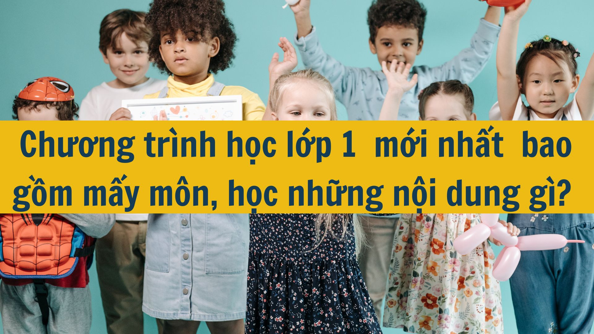 Chương tr&igrave;nh học lớp 1  mới nhất 2025 bao gồm mấy m&ocirc;n, học những nội dung g&igrave;? 