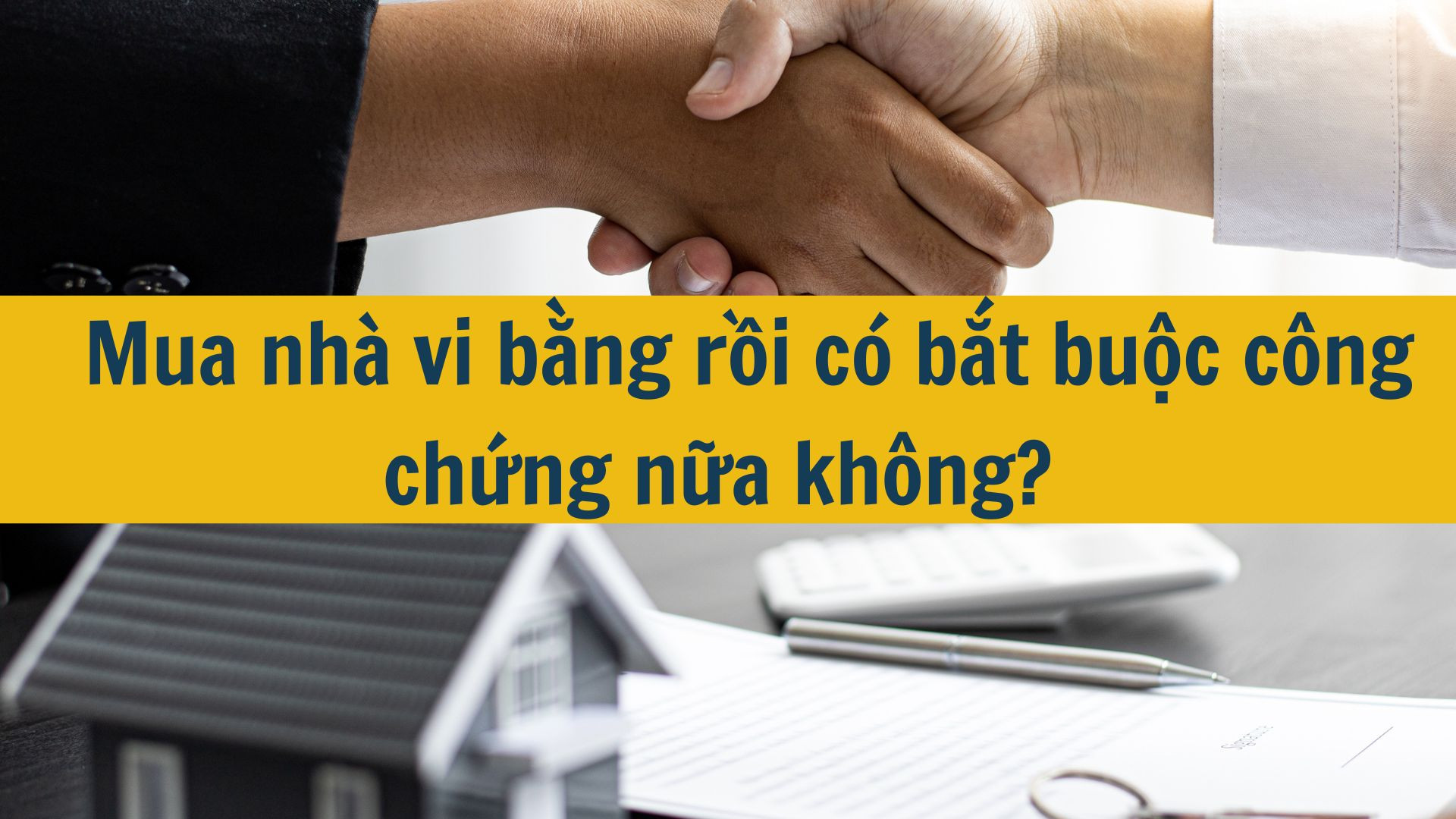 Mua nh&agrave; vi bằng rồi c&oacute; bắt buộc c&ocirc;ng chứng nữa kh&ocirc;ng?   