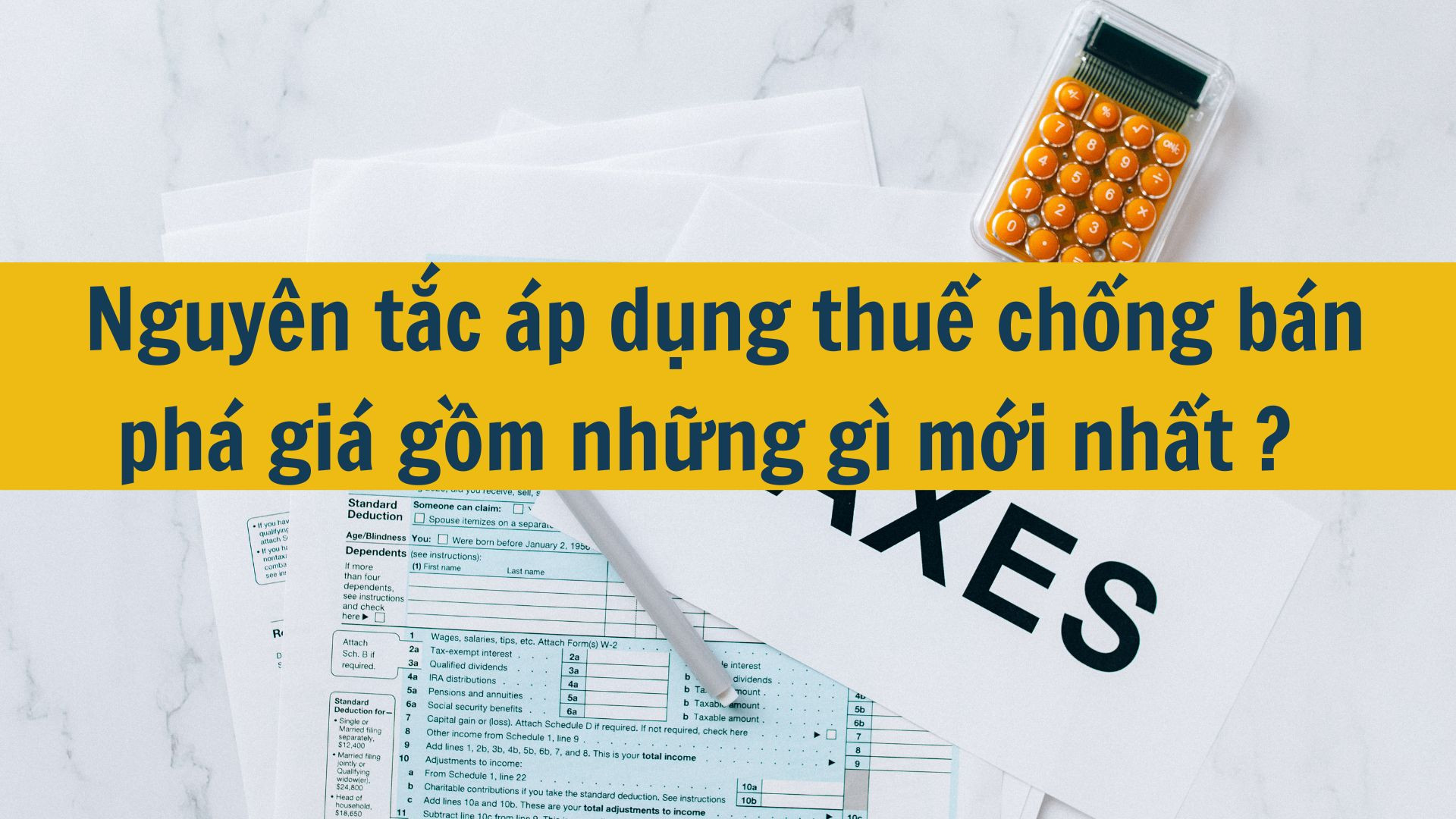 Nguy&ecirc;n tắc &aacute;p dụng thuế chống b&aacute;n ph&aacute; gi&aacute; gồm những g&igrave; mới nhất 2025?