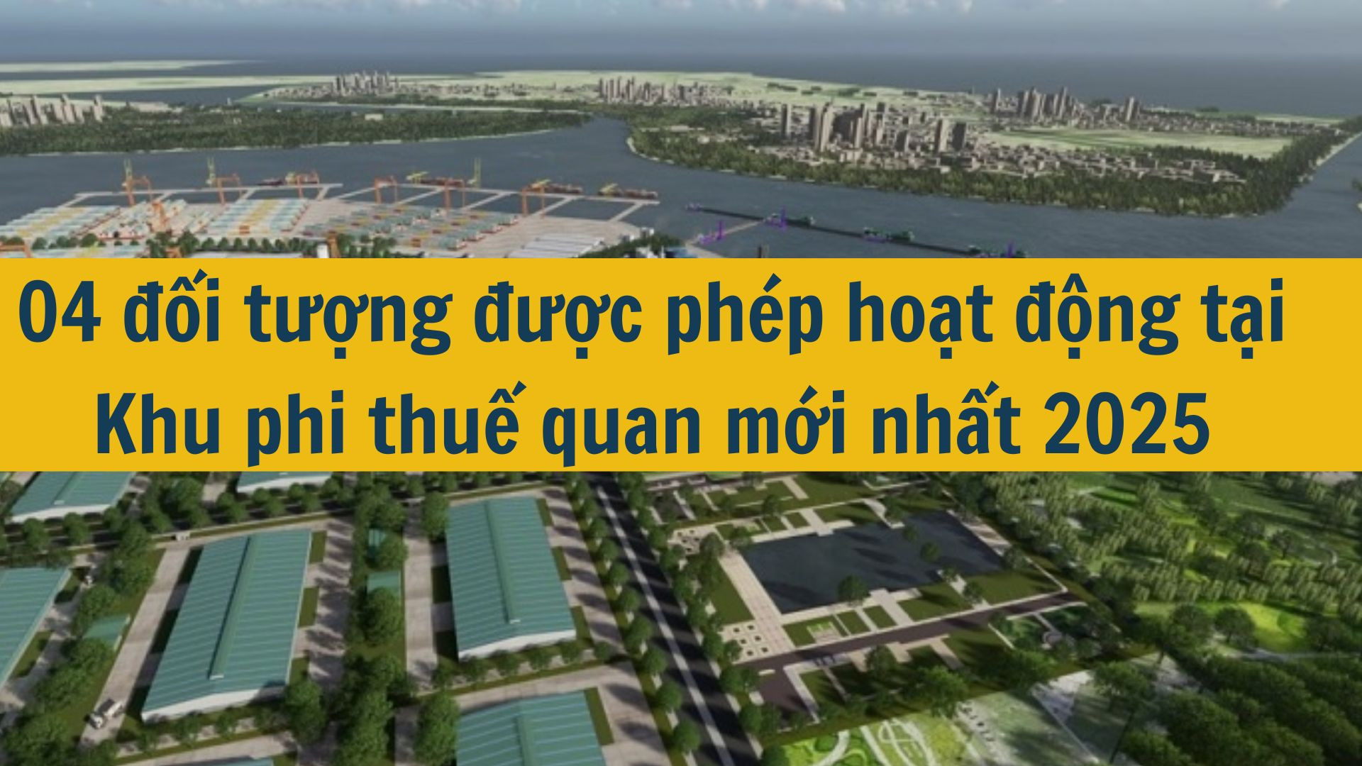 04 đối tượng được ph&eacute;p hoạt động tại Khu phi thuế quan mới nhất 2025