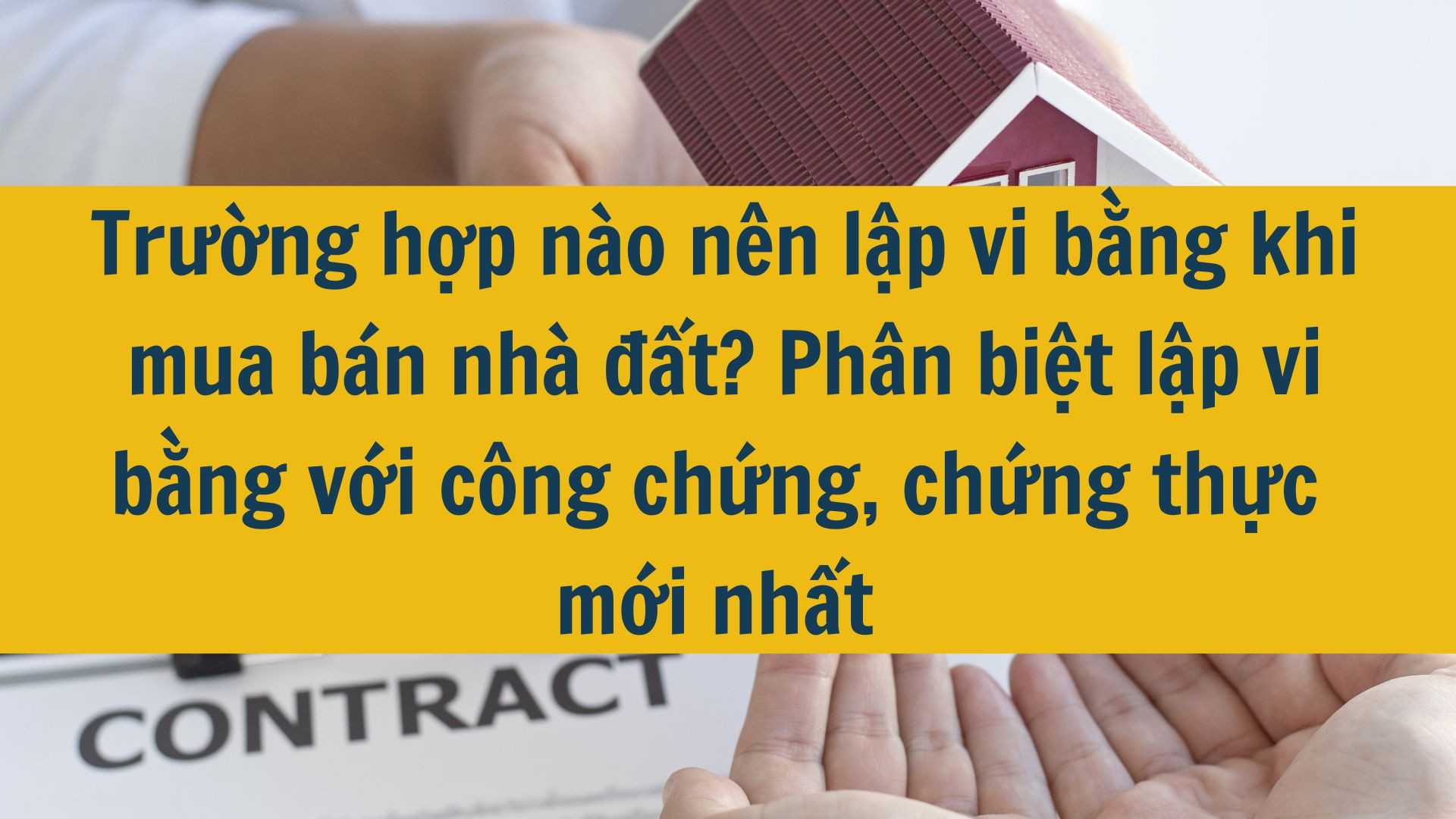 Trường hợp n&agrave;o n&ecirc;n lập vi bằng khi mua b&aacute;n nh&agrave; đất? Ph&acirc;n biệt lập vi bằng với c&ocirc;ng chứng, chứng thực mới nhất 2025