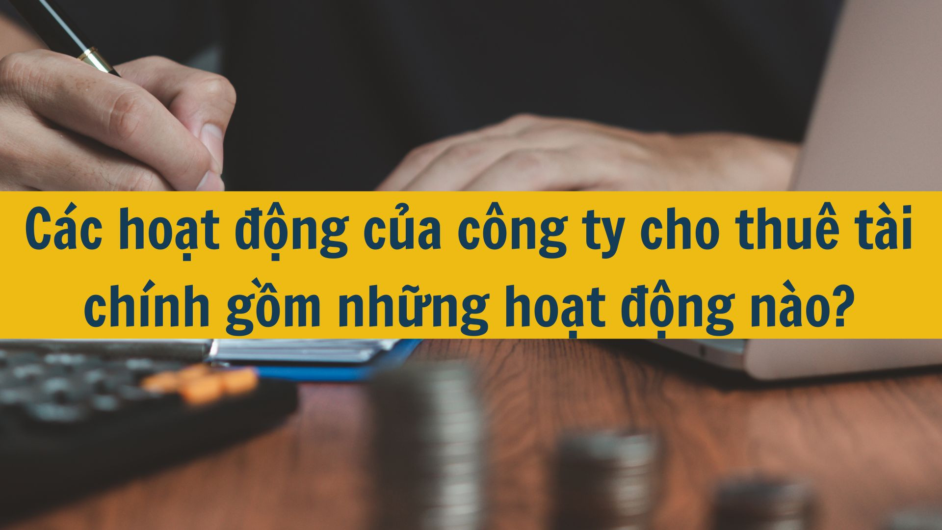 C&aacute;c hoạt động của c&ocirc;ng ty cho thu&ecirc; t&agrave;i ch&iacute;nh gồm những hoạt động n&agrave;o?
