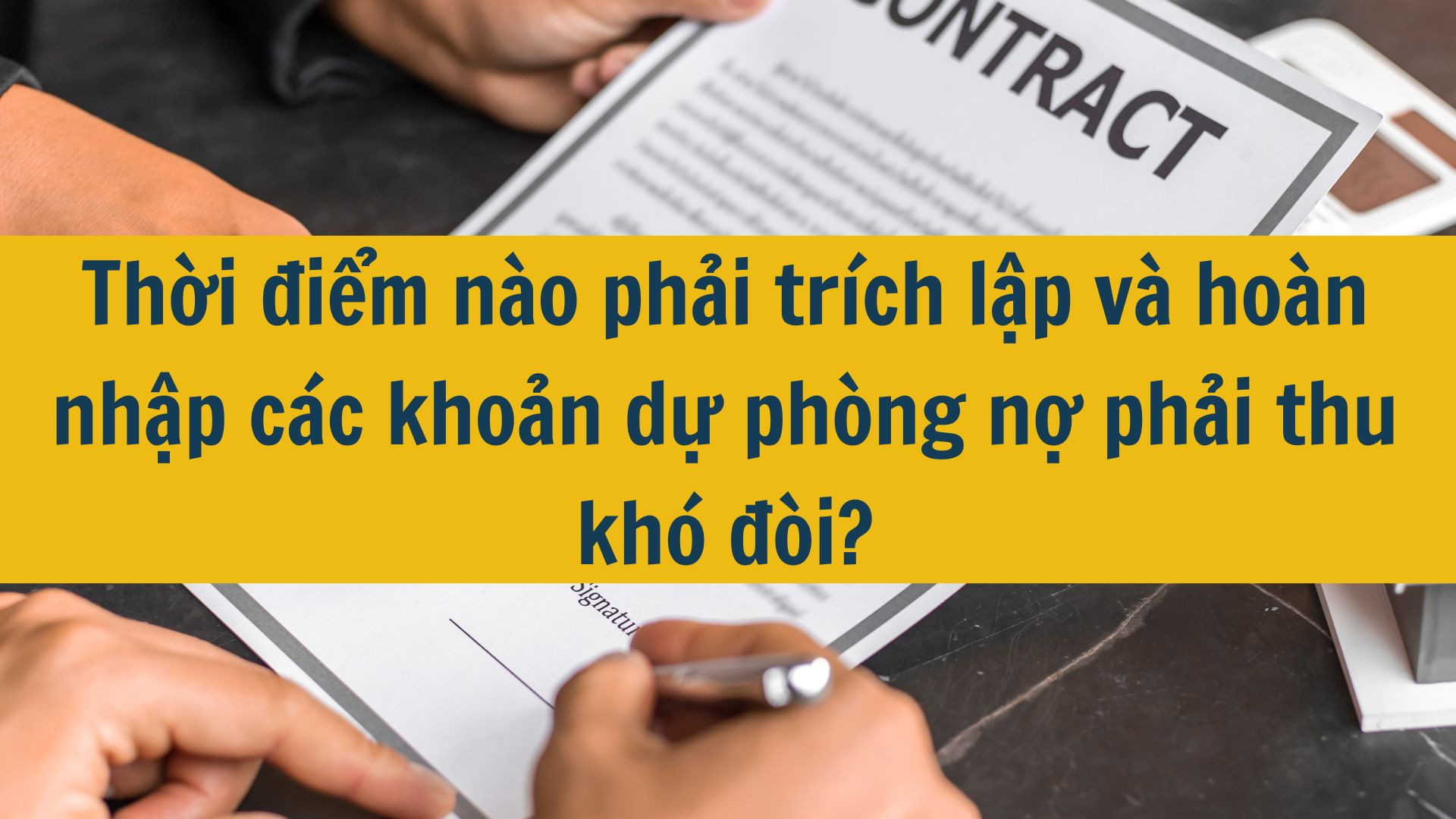 Thời điểm n&agrave;o phải tr&iacute;ch lập v&agrave; ho&agrave;n nhập c&aacute;c khoản dự ph&ograve;ng nợ phải thu kh&oacute; đ&ograve;i?