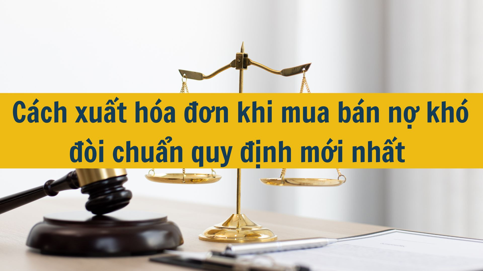 C&aacute;ch xuất h&oacute;a đơn khi mua b&aacute;n nợ kh&oacute; đ&ograve;i chuẩn quy định mới nhất 2025