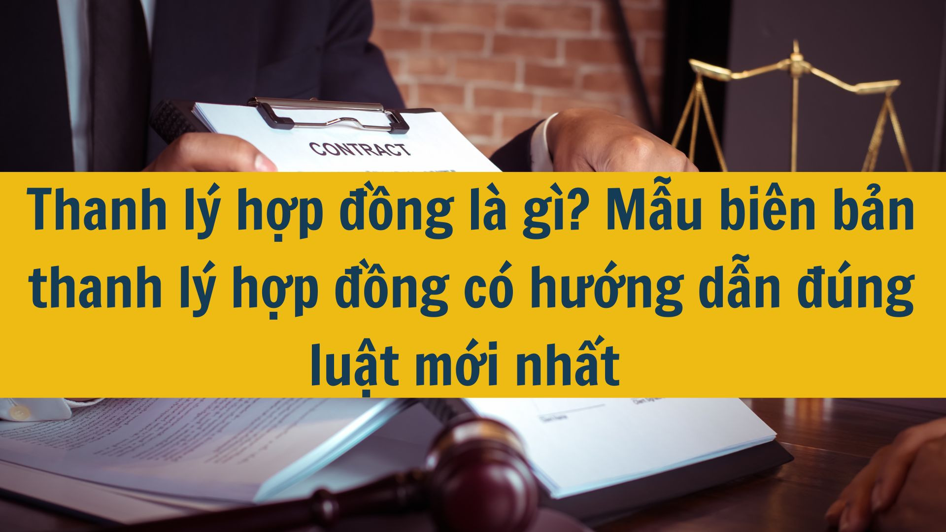 Thanh l&yacute; hợp đồng l&agrave; g&igrave;? Mẫu bi&ecirc;n bản thanh l&yacute; hợp đồng c&oacute; hướng dẫn đ&uacute;ng luật mới nhất 2025