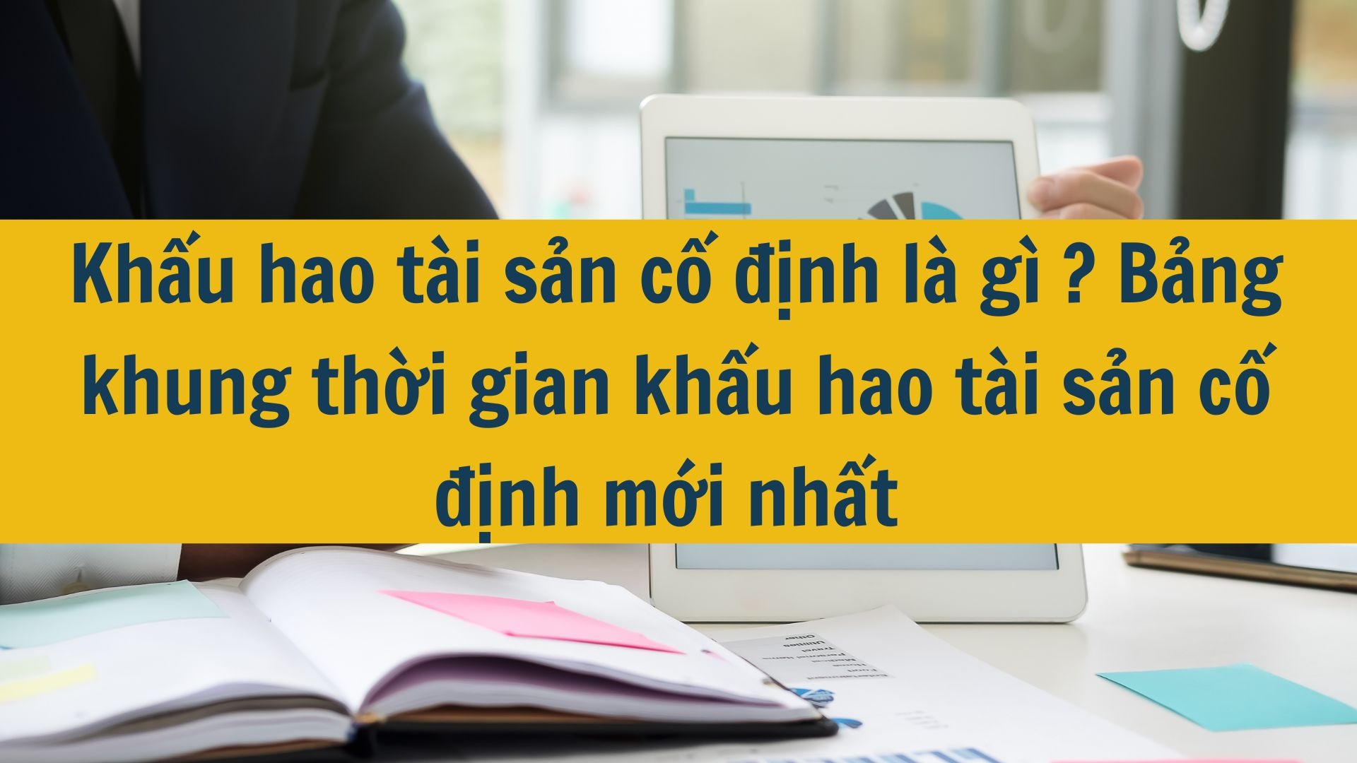 Khấu hao t&agrave;i sản cố định l&agrave; g&igrave; ?  Bảng khung thời gian khấu hao t&agrave;i sản cố định mới nhất 2025