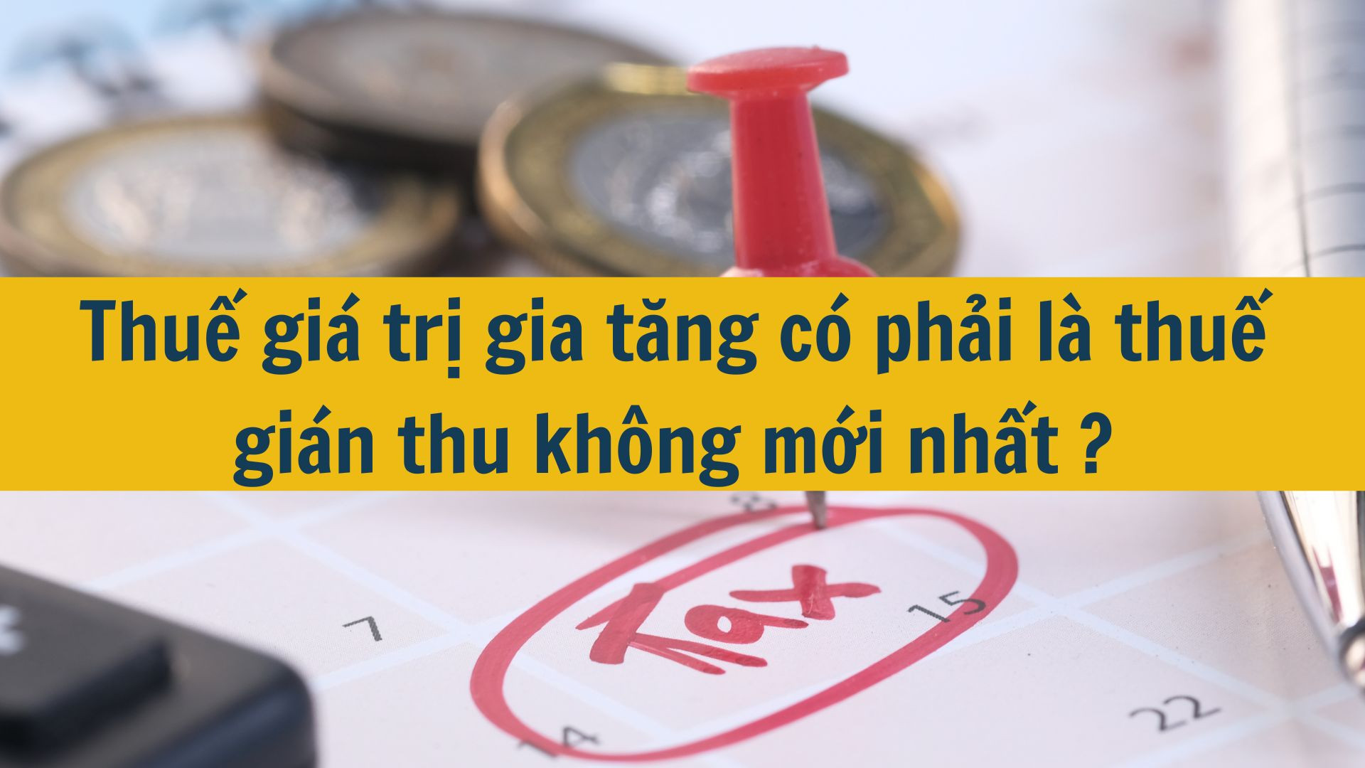 Thuế gi&aacute; trị gia tăng c&oacute; phải l&agrave; thuế gi&aacute;n thu kh&ocirc;ng mới nhất 2025?
