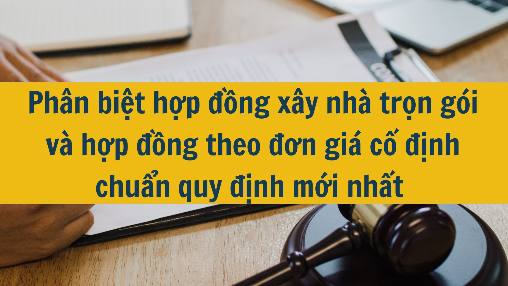 Ph&acirc;n biệt hợp đồng x&acirc;y nh&agrave; trọn g&oacute;i v&agrave; hợp đồng theo đơn gi&aacute; cố định chuẩn quy định mới nhất 2025
