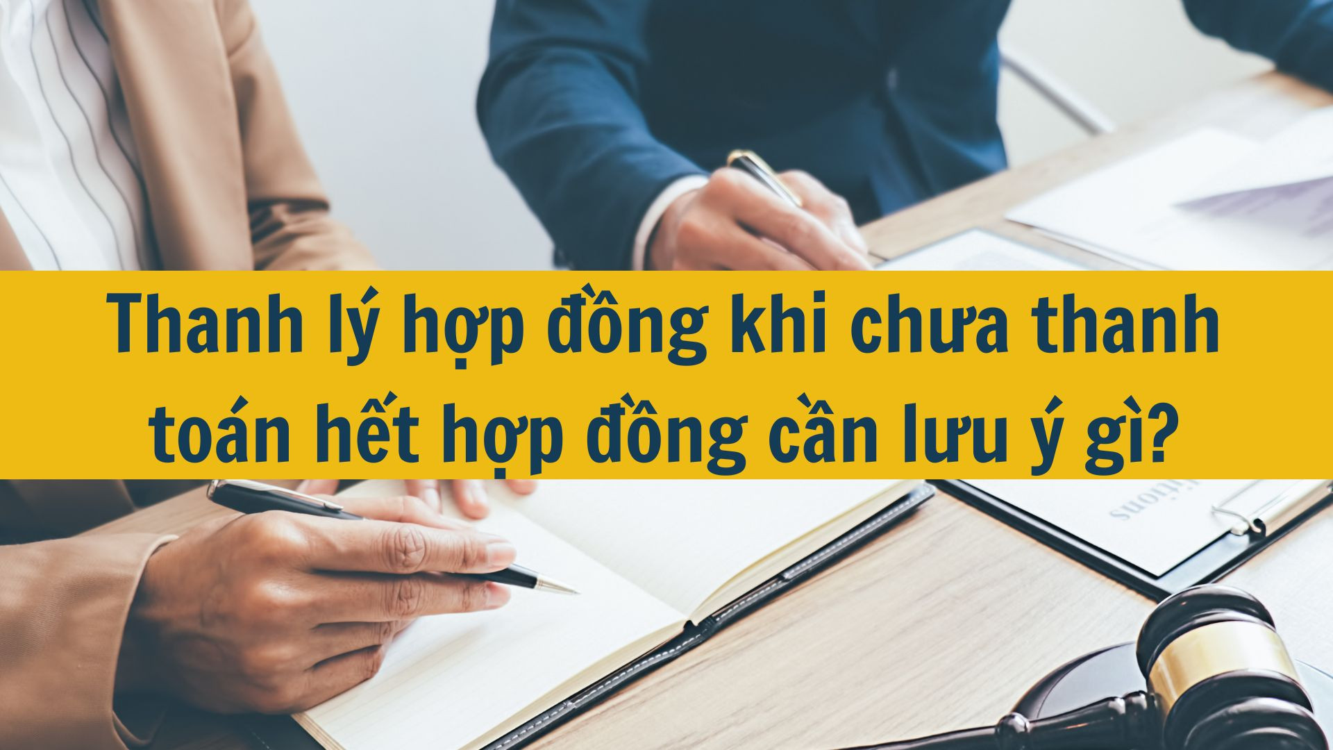 Thanh l&yacute; hợp đồng khi chưa thanh to&aacute;n hết hợp đồng cần lưu &yacute; g&igrave;?