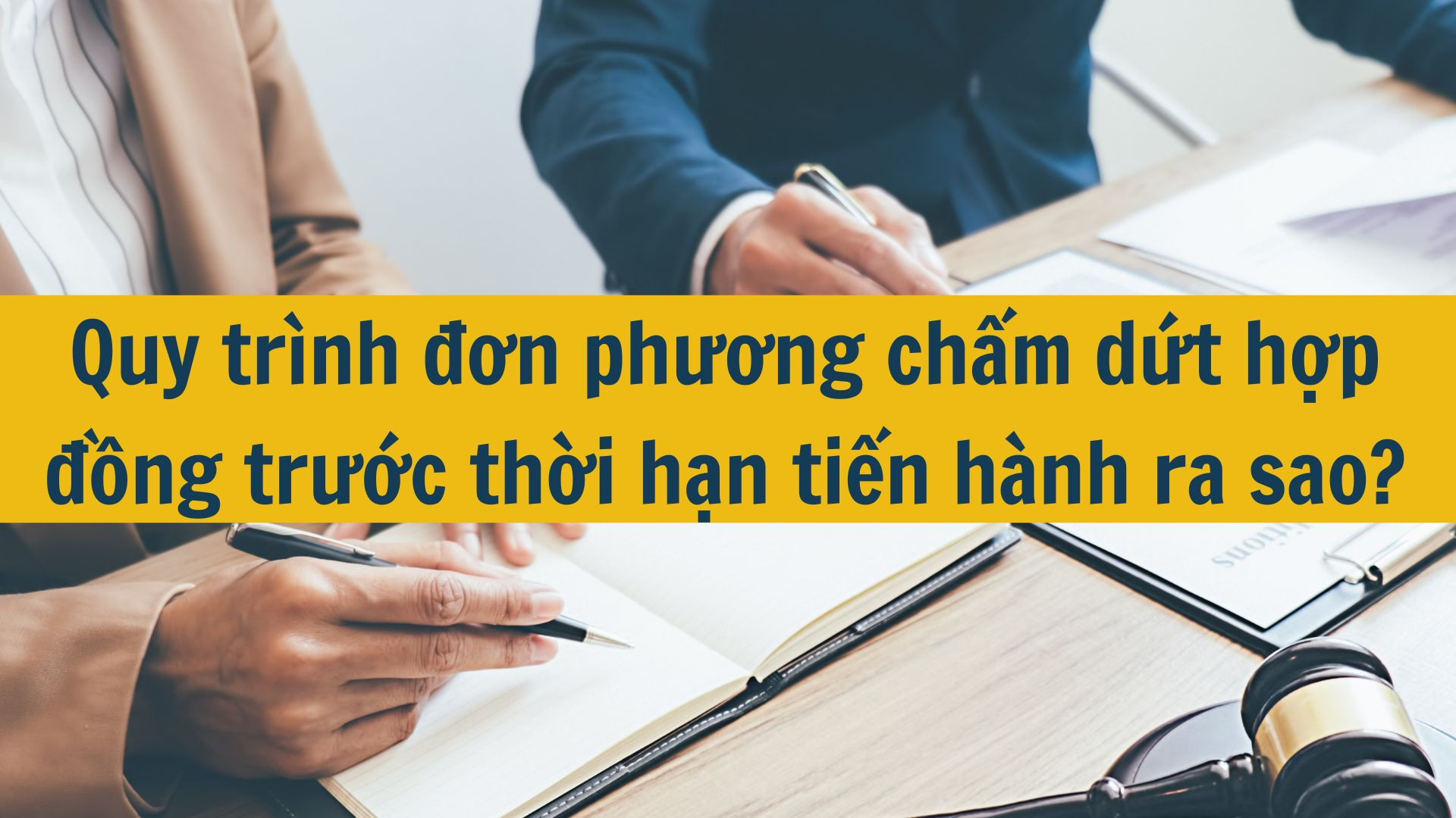 Quy tr&igrave;nh đơn phương chấm dứt hợp đồng trước thời hạn tiến h&agrave;nh ra sao?