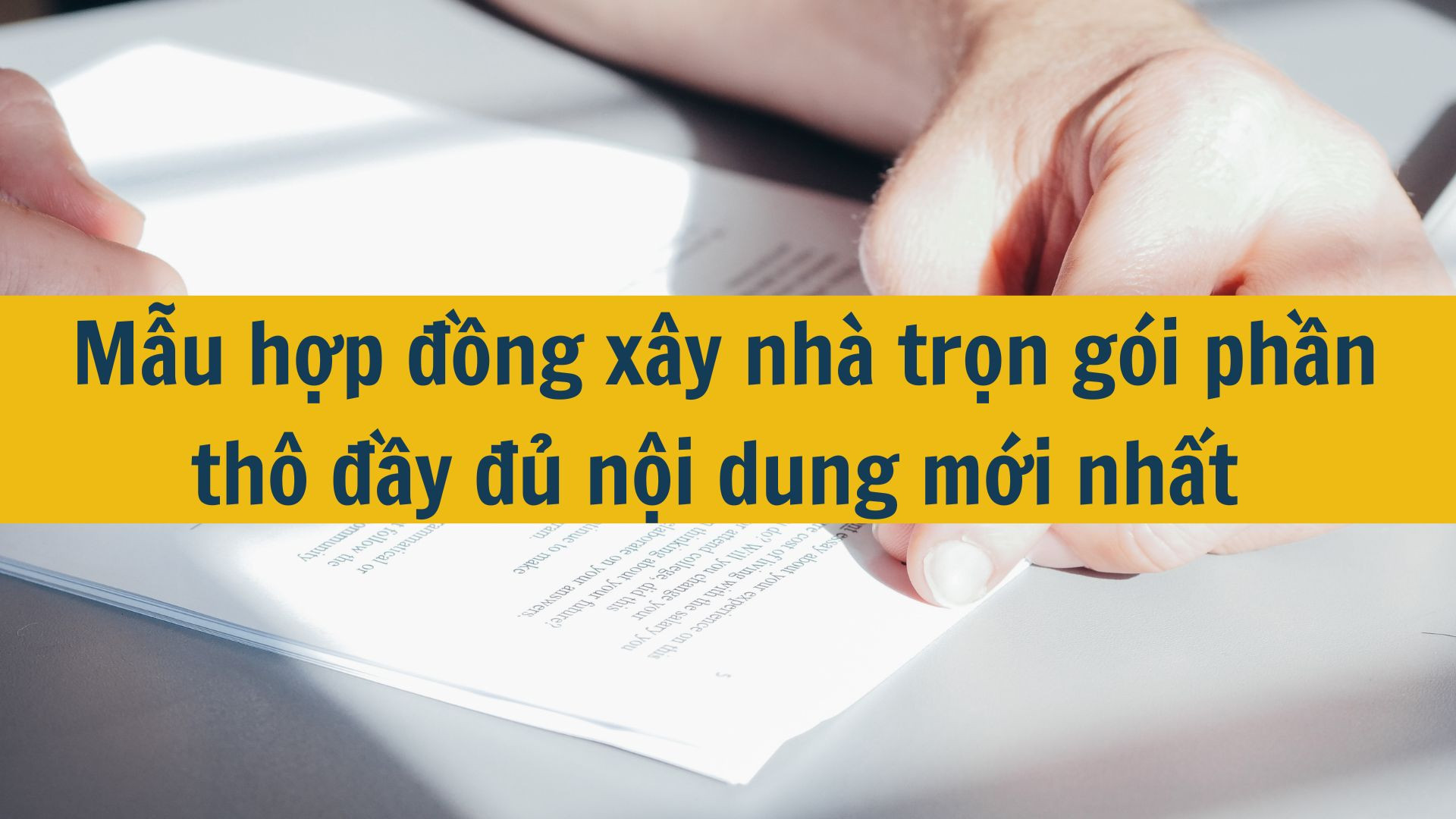Mẫu hợp đồng x&acirc;y nh&agrave; trọn g&oacute;i phần th&ocirc; đầy đủ nội dung mới nhất 2025