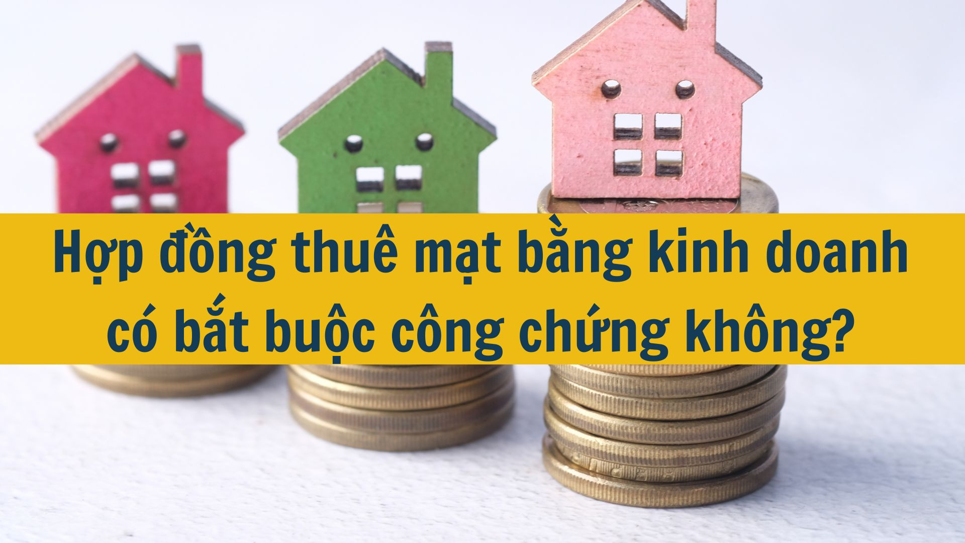 Hợp đồng thu&ecirc; mặt bằng kinh doanh c&oacute; bắt buộc c&ocirc;ng chứng kh&ocirc;ng?