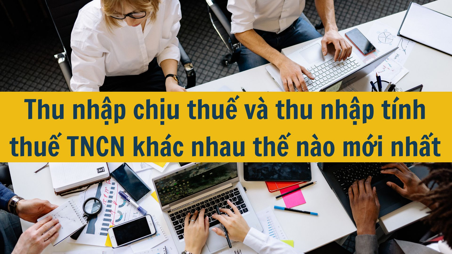 Thu nhập chịu thuế v&agrave; thu nhập t&iacute;nh thuế TNCN kh&aacute;c nhau thế n&agrave;o mới nhất 2025?