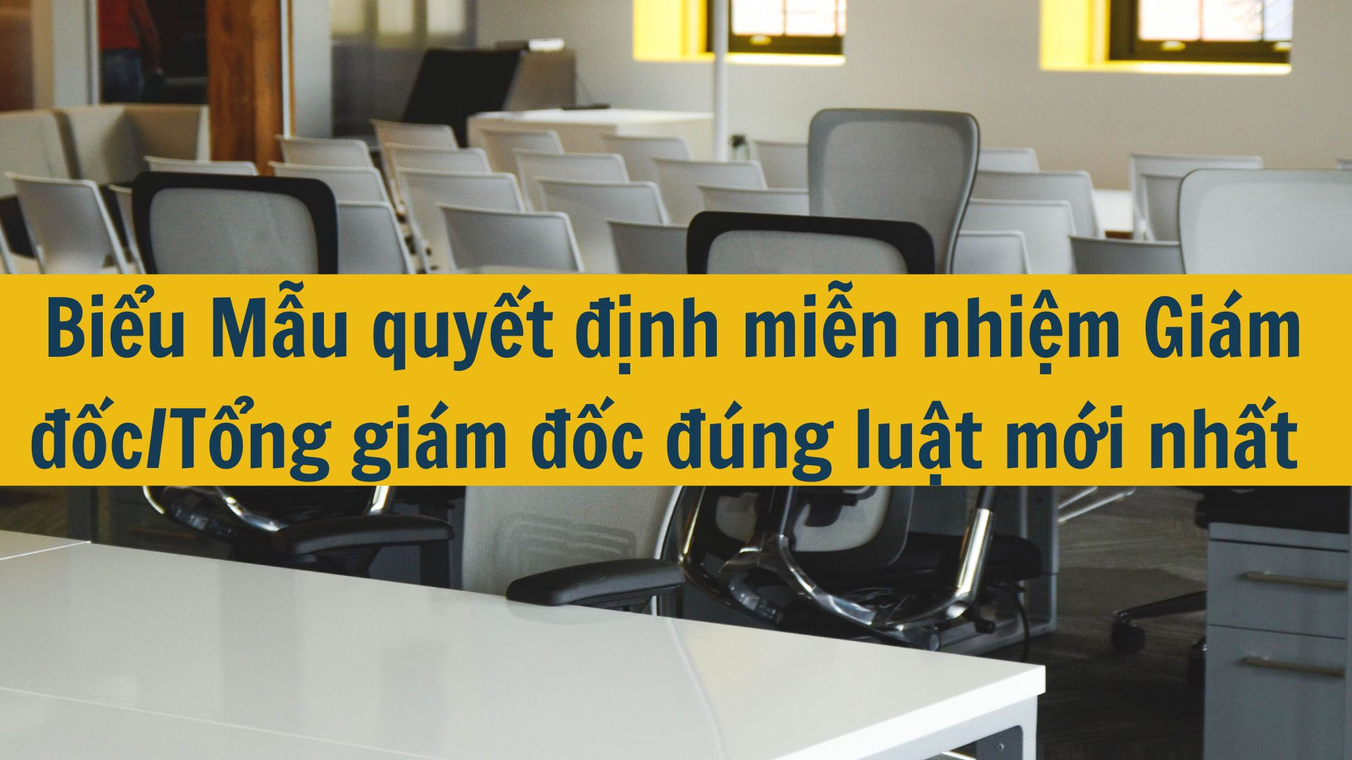 Biểu Mẫu quyết định miễn nhiệm Gi&aacute;m đốc/Tổng gi&aacute;m đốc đ&uacute;ng luật mới nhất 2025