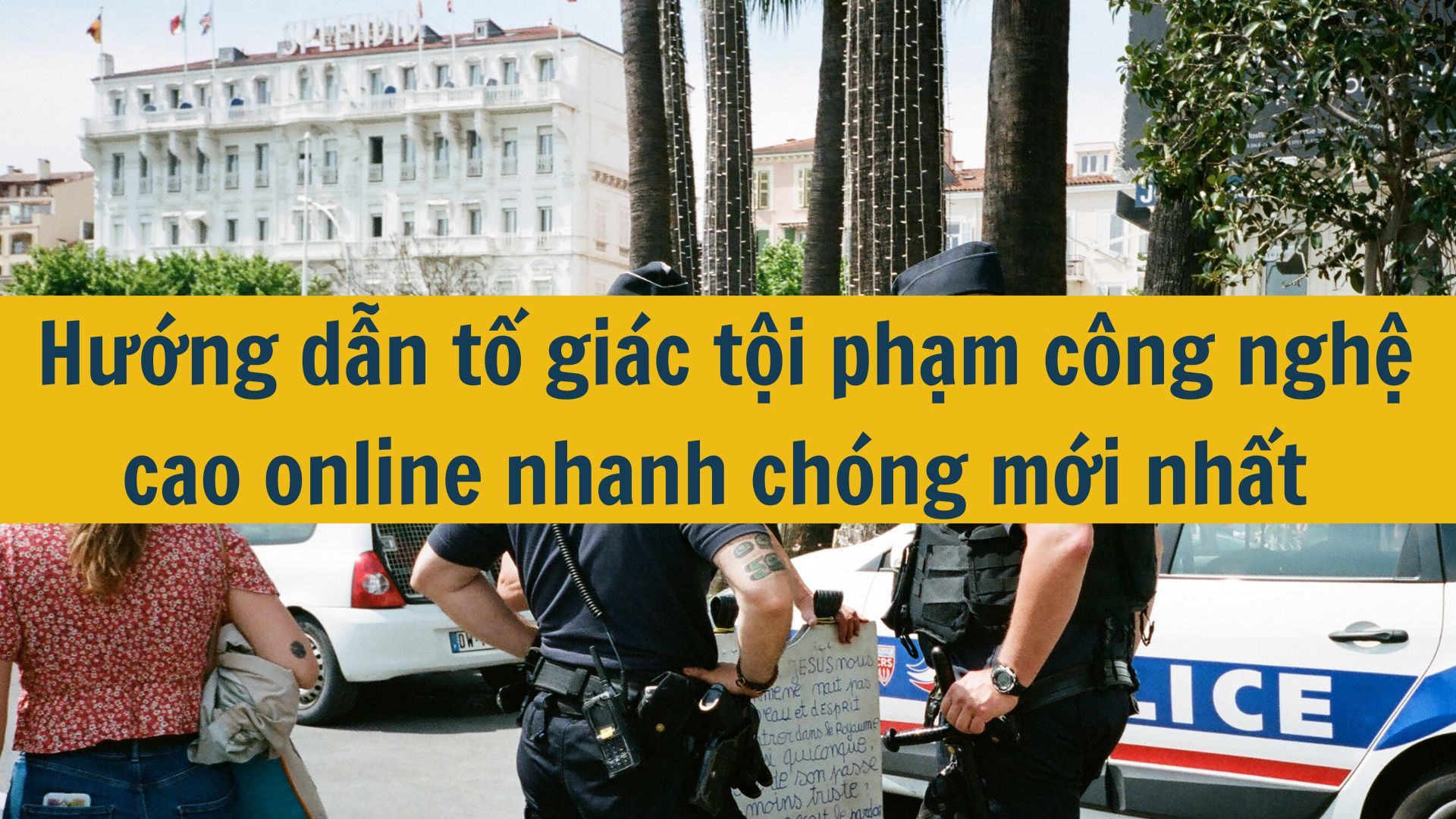 Hướng dẫn tố gi&aacute;c tội phạm c&ocirc;ng nghệ cao online nhanh ch&oacute;ng mới nhất 2025