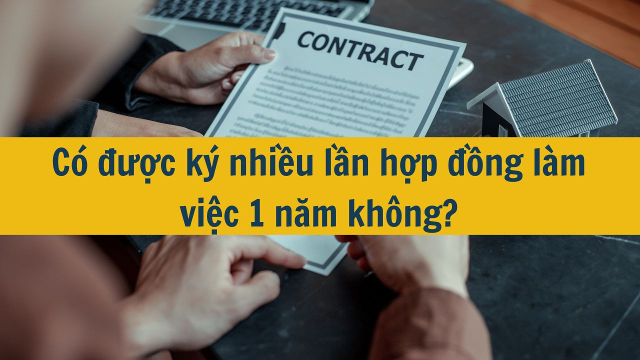 C&oacute; được k&yacute; nhiều lần hợp đồng l&agrave;m việc 1 năm kh&ocirc;ng?